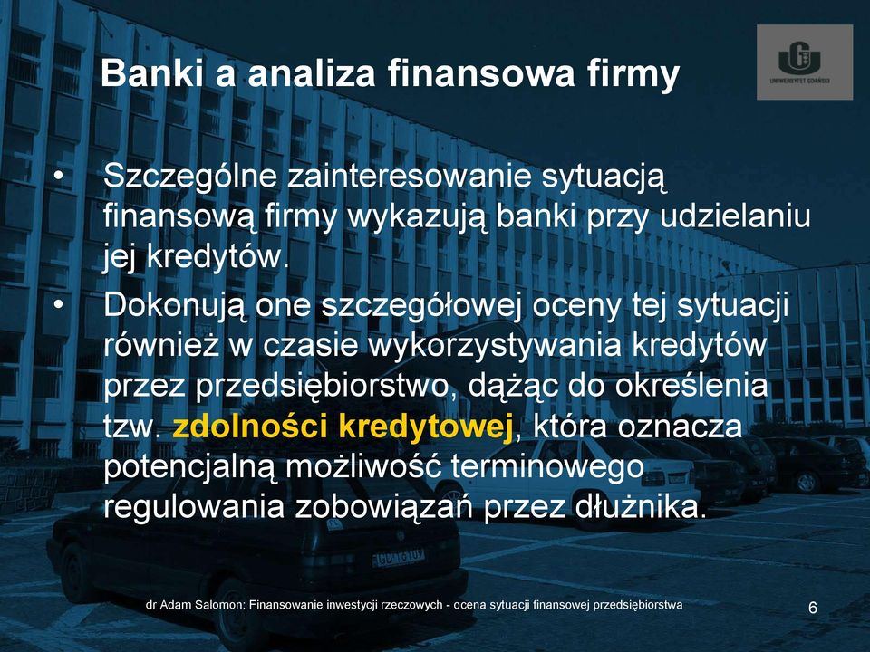 Dokonują one szczegółowej oceny tej sytuacji również w czasie wykorzystywania kredytów przez przedsiębiorstwo, dążąc