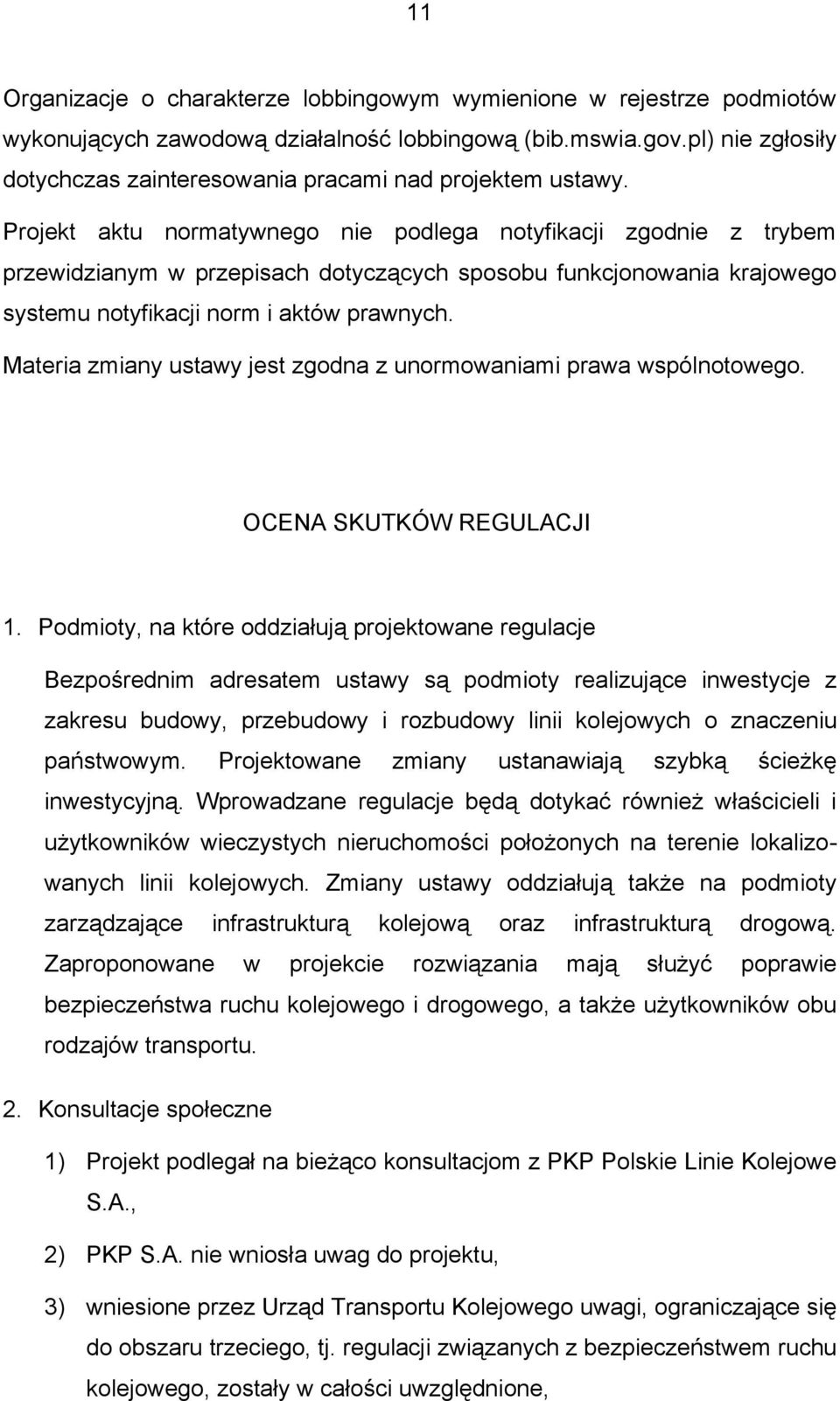 Projekt aktu normatywnego nie podlega notyfikacji zgodnie z trybem przewidzianym w przepisach dotyczących sposobu funkcjonowania krajowego systemu notyfikacji norm i aktów prawnych.