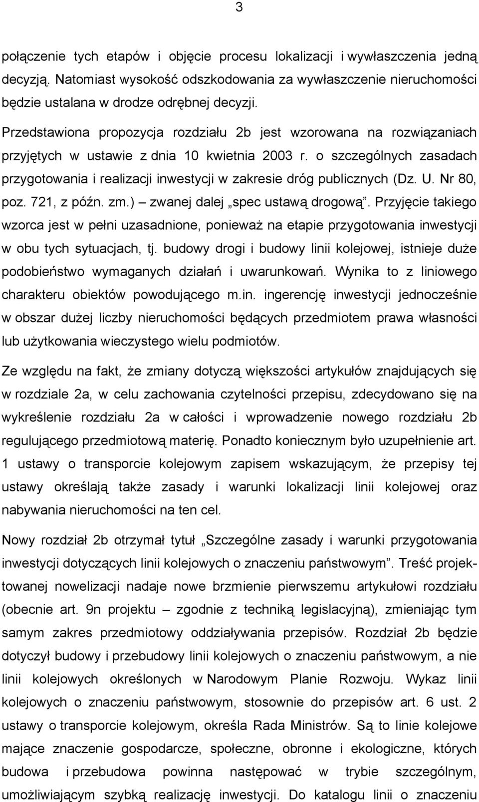 o szczególnych zasadach przygotowania i realizacji inwestycji w zakresie dróg publicznych (Dz. U. Nr 80, poz. 721, z późn. zm.) zwanej dalej spec ustawą drogową.