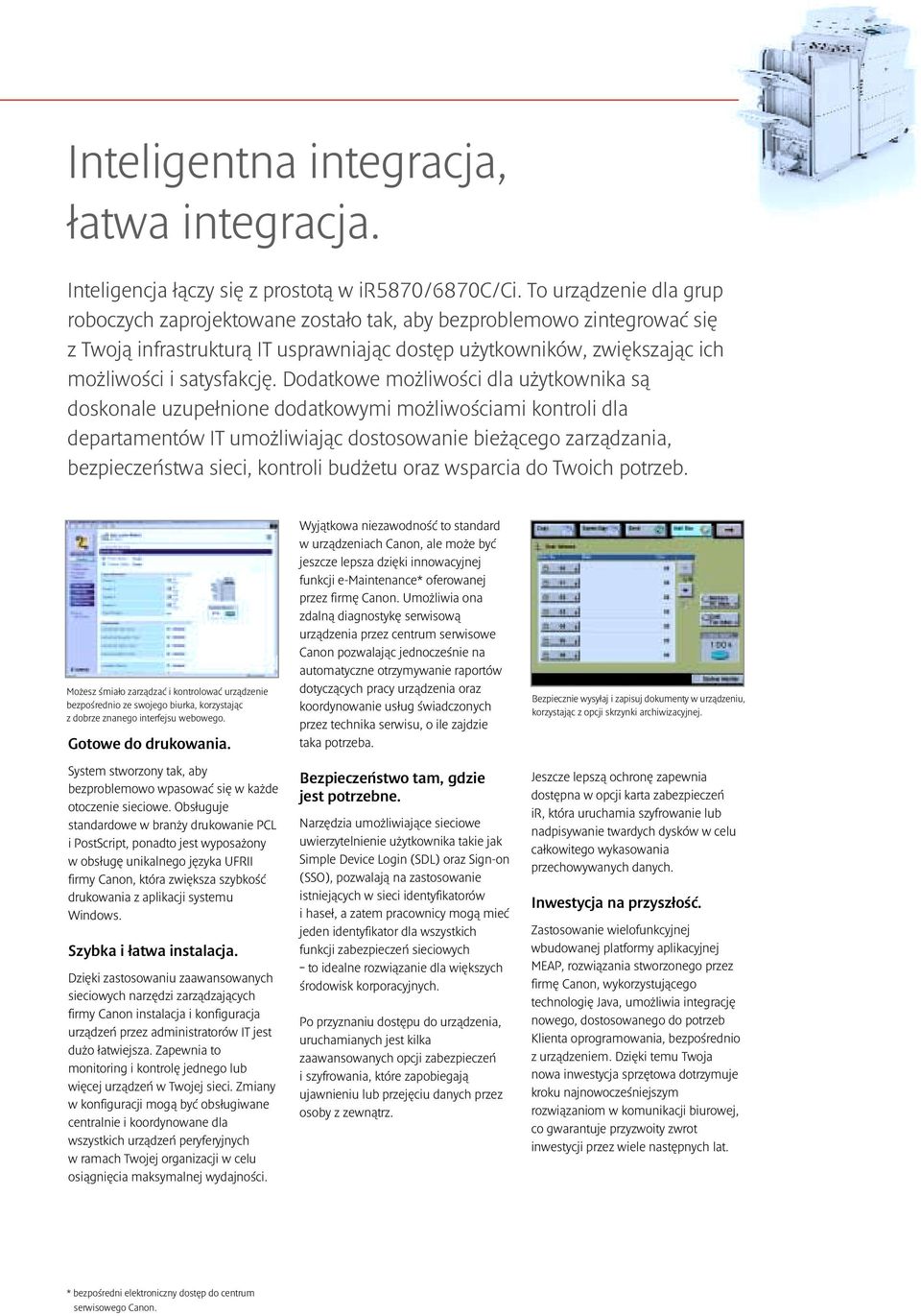 Dodatkowe możliwości dla użytkownika są doskonale uzupełnione dodatkowymi możliwościami kontroli dla departamentów IT umożliwiając dostosowanie bieżącego zarządzania, bezpieczeństwa sieci, kontroli