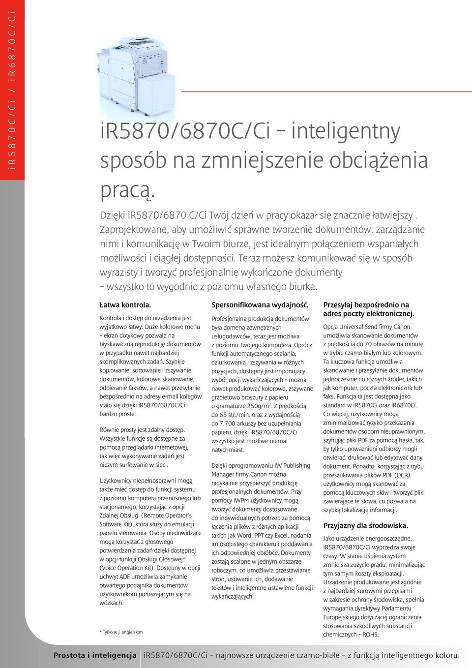 Teraz możesz komunikować się w sposób wyrazisty i tworzyć profesjonalnie wykończone dokumenty wszystko to wygodnie z poziomu własnego biurka. Łatwa kontrola.