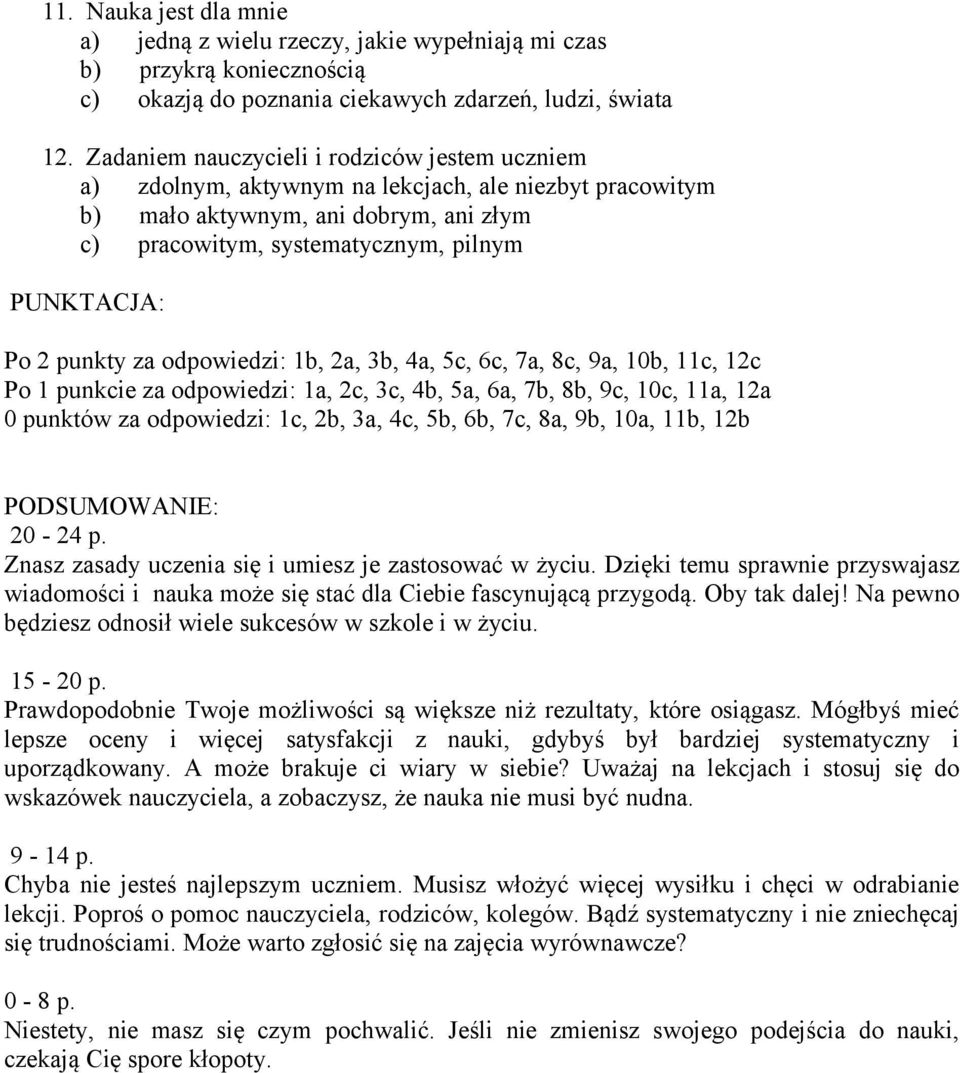 punkty za odpowiedzi: 1b, 2a, 3b, 4a, 5c, 6c, 7a, 8c, 9a, 10b, 11c, 12c Po 1 punkcie za odpowiedzi: 1a, 2c, 3c, 4b, 5a, 6a, 7b, 8b, 9c, 10c, 11a, 12a 0 punktów za odpowiedzi: 1c, 2b, 3a, 4c, 5b, 6b,