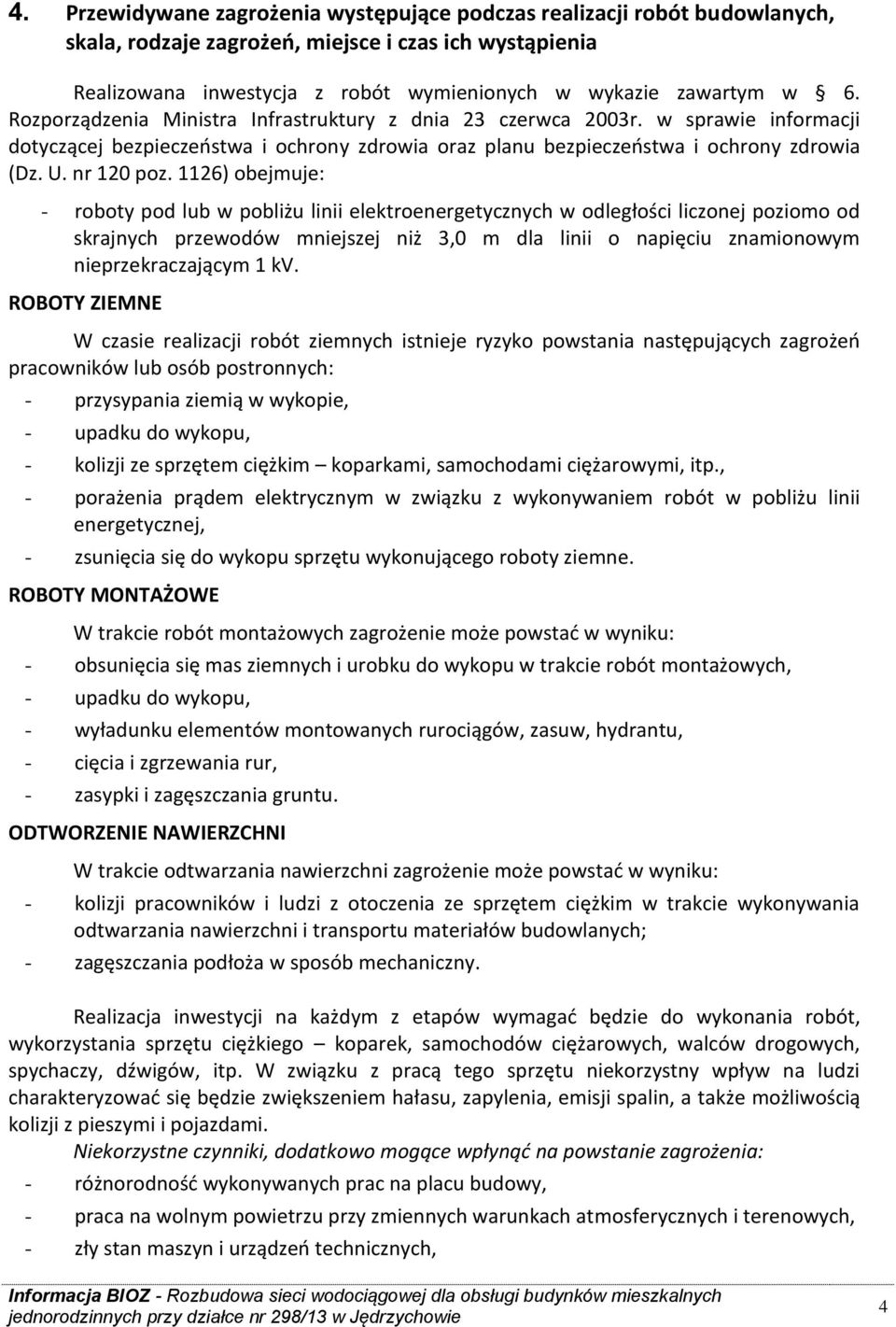 1126) obejmuje: - roboty pod lub w pobliżu linii elektroenergetycznych w odległości liczonej poziomo od skrajnych przewodów mniejszej niż 3,0 m dla linii o napięciu znamionowym nieprzekraczającym 1