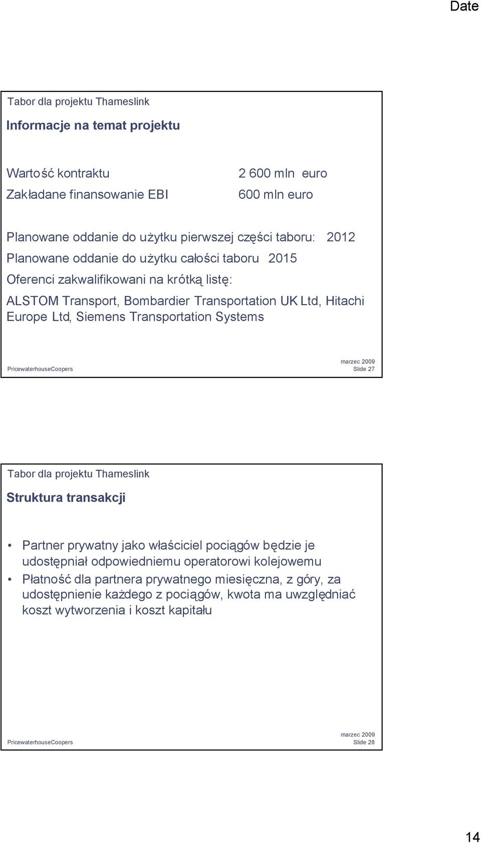 Europe Ltd, Siemens Transportation Systems Slide 27 Tabor dla projektu Thameslink Struktura transakcji Partner prywatny jako wł aściciel pociągów będzie je