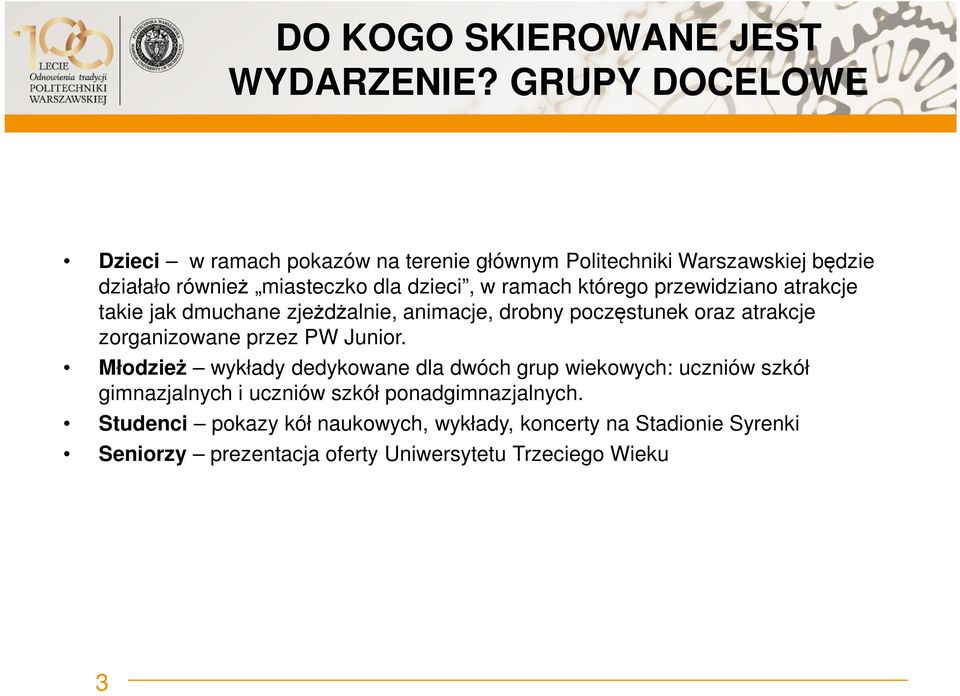 którego przewidziano atrakcje takie jak dmuchane zjeżdżalnie, animacje, drobny poczęstunek oraz atrakcje zorganizowane przez PW Junior.