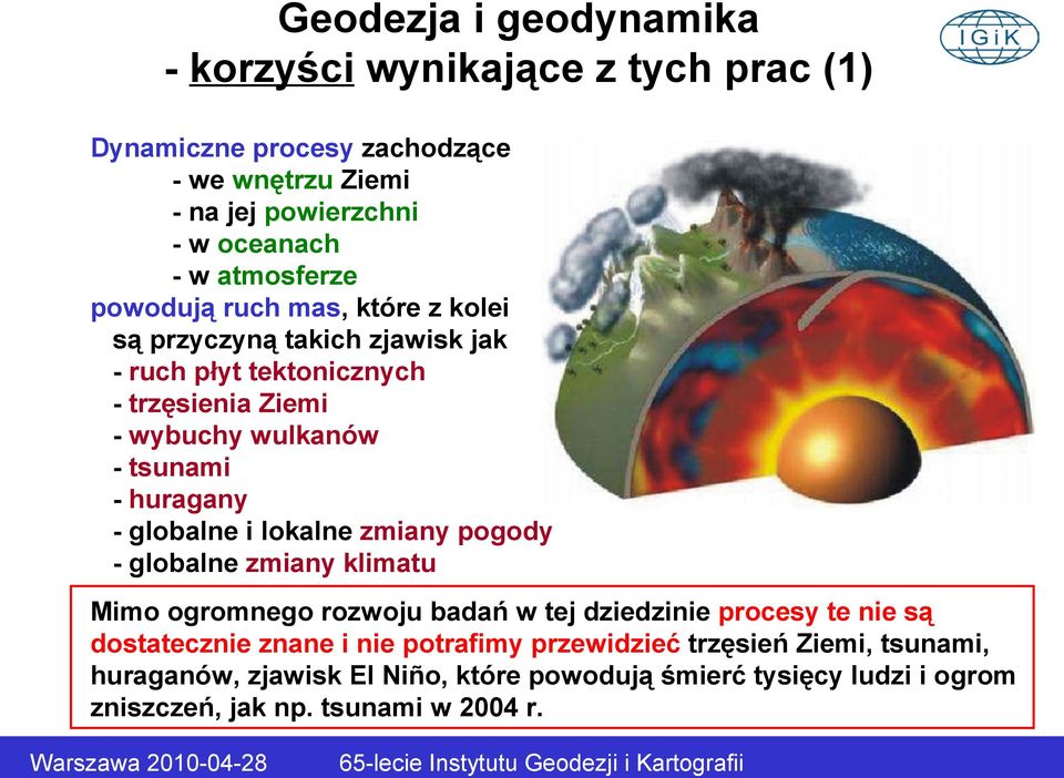 globalne i lokalne zmiany pogody - globalne zmiany klimatu Mimo ogromnego rozwoju badań w tej dziedzinie procesy te nie są dostatecznie znane i nie