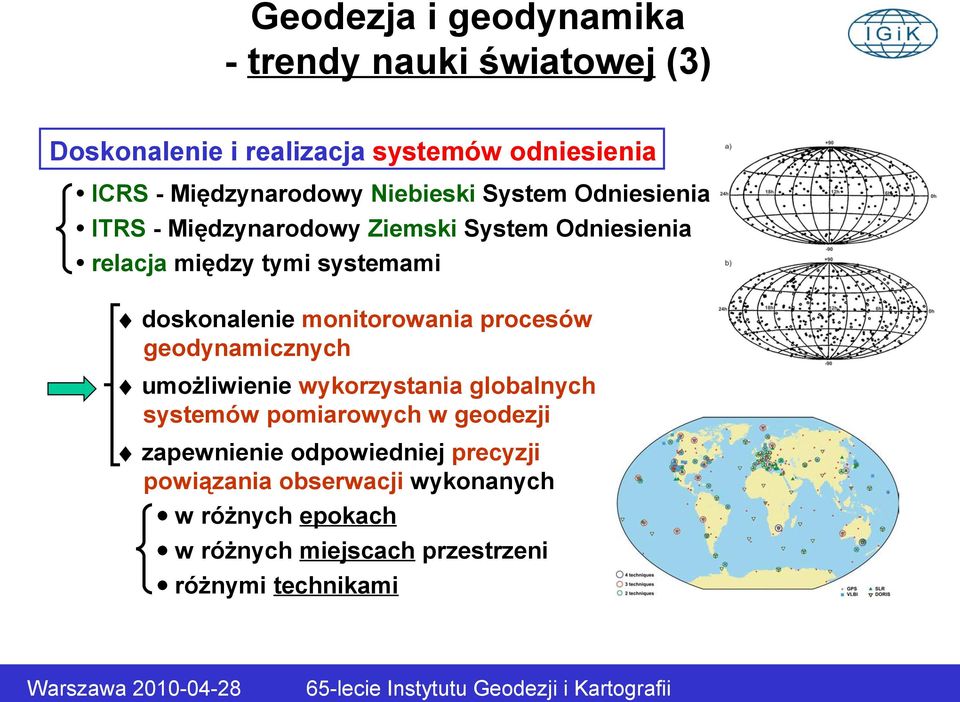 monitorowania procesów geodynamicznych umożliwienie wykorzystania globalnych systemów pomiarowych w geodezji