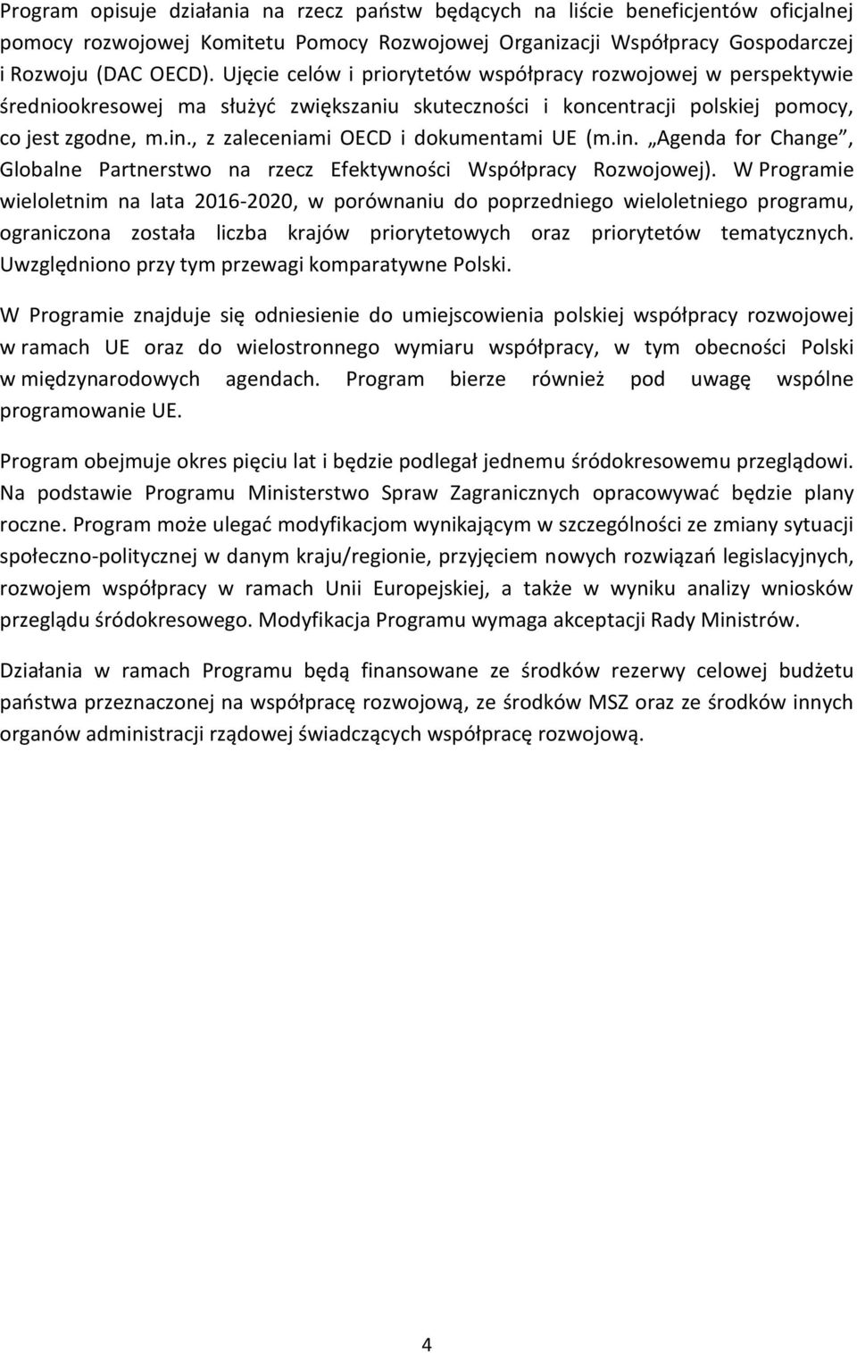 , z zaleceniami OECD i dokumentami UE (m.in. Agenda for Change, Globalne Partnerstwo na rzecz Efektywności Współpracy Rozwojowej).