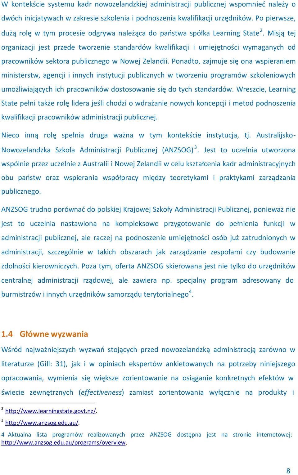 Misją tej organizacji jest przede tworzenie standardów kwalifikacji i umiejętności wymaganych od pracowników sektora publicznego w Nowej Zelandii.