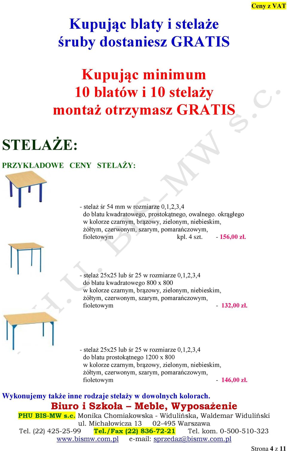 - stelaż 25x25 lub śr 25 w rozmiarze 0,1,2,3,4 do blatu kwadratowego 800 x 800 w kolorze czarnym, brązowy, zielonym, niebieskim, żółtym, czerwonym, szarym, pomarańczowym, fioletowym - 132,00 zł.