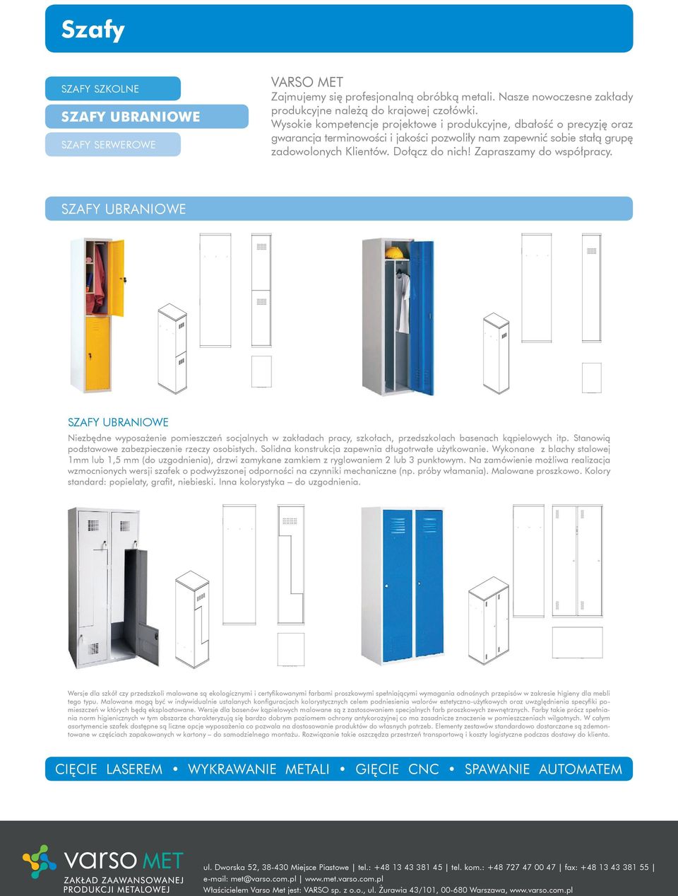 Zapraszamy do współpracy. Szafy ubraniowe SZAFY UBRANIOWE Niezbędne wyposażenie pomieszczeń socjalnych w zakładach pracy, szkołach, przedszkolach basenach kąpielowych itp.