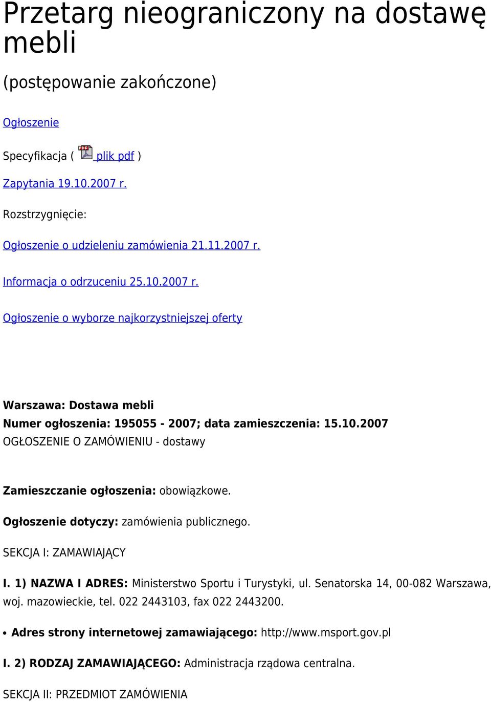 Ogłoszenie dotyczy: zamówienia publicznego. SEKCJA I: ZAMAWIAJĄCY I. 1) NAZWA I ADRES: Ministerstwo Sportu i Turystyki, ul. Senatorska 14, 00-082 Warszawa, woj. mazowieckie, tel.