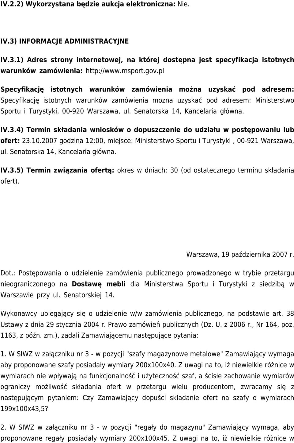 pl Specyfikację istotnych warunków zamówienia można uzyskać pod adresem: Specyfikację istotnych warunków zamówienia mozna uzyskać pod adresem: Ministerstwo Sportu i Turystyki, 00-920 Warszawa, ul.