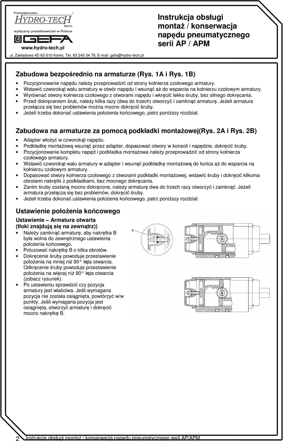 Wyrównać otwory kołnierza czołowego z otworami napędu i wkręcić lekko śruby, bez silnego dokręcania. Przed dokręceniem śrub, należy kilka razy (dwa do trzech) otworzyć i zamknąć armaturę.