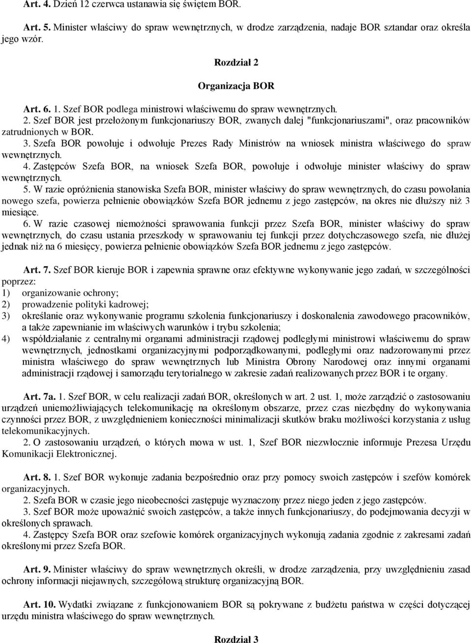 Szefa BOR powołuje i odwołuje Prezes Rady Ministrów na wniosek ministra właściwego do spraw wewnętrznych. 4.