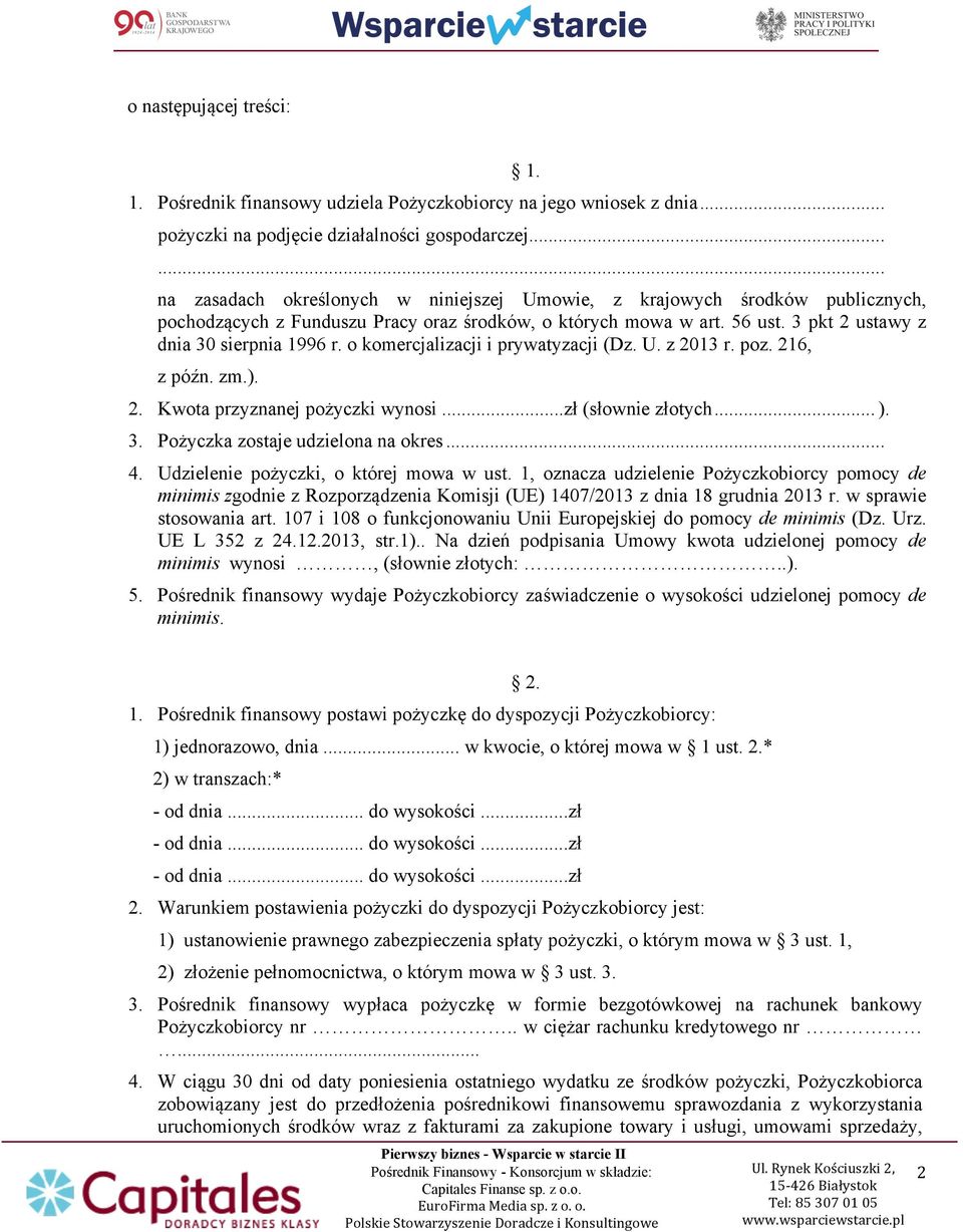 o komercjalizacji i prywatyzacji (Dz. U. z 2013 r. poz. 216, z późn. zm.). 2. Kwota przyznanej pożyczki wynosi...zł (słownie złotych... ). 3. Pożyczka zostaje udzielona na okres... 4.