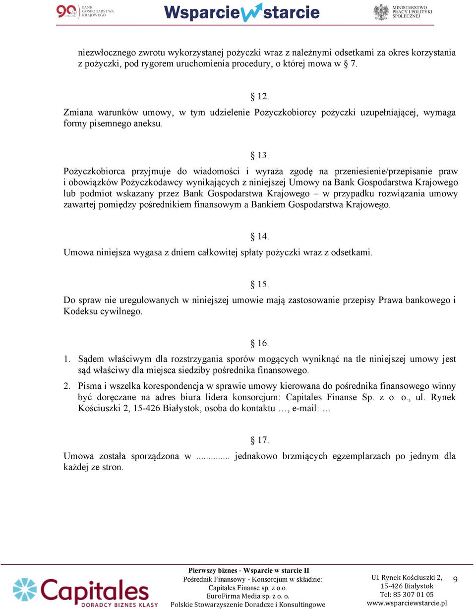 Pożyczkobiorca przyjmuje do wiadomości i wyraża zgodę na przeniesienie/przepisanie praw i obowiązków Pożyczkodawcy wynikających z niniejszej Umowy na Bank Gospodarstwa Krajowego lub podmiot wskazany