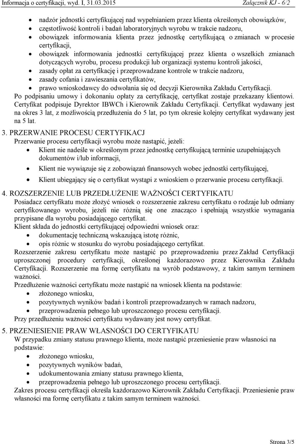 systemu kontroli jakości, zasady opłat za certyfikację i przeprowadzane kontrole w trakcie nadzoru, zasady cofania i zawieszania certyfikatów, prawo wnioskodawcy do odwołania się od decyzji