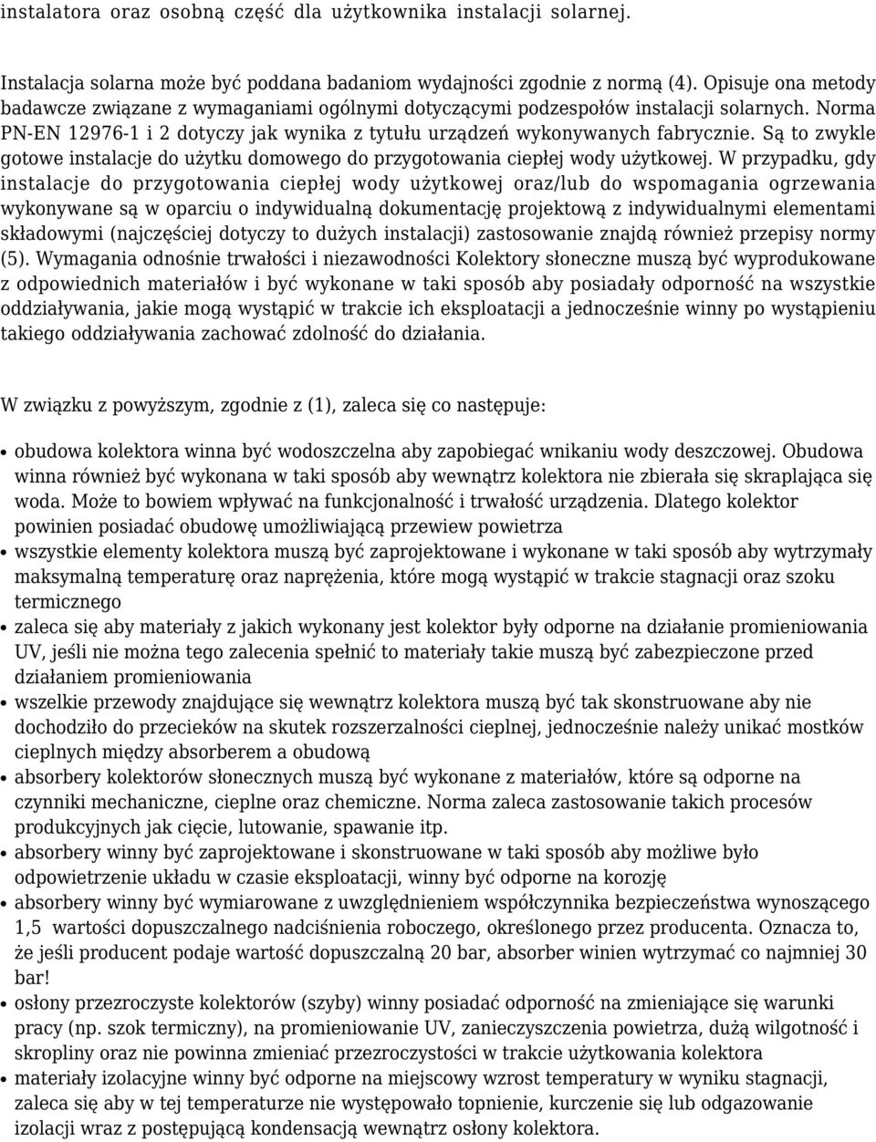 Są to zwykle gotowe instalacje do użytku domowego do przygotowania ciepłej wody użytkowej.