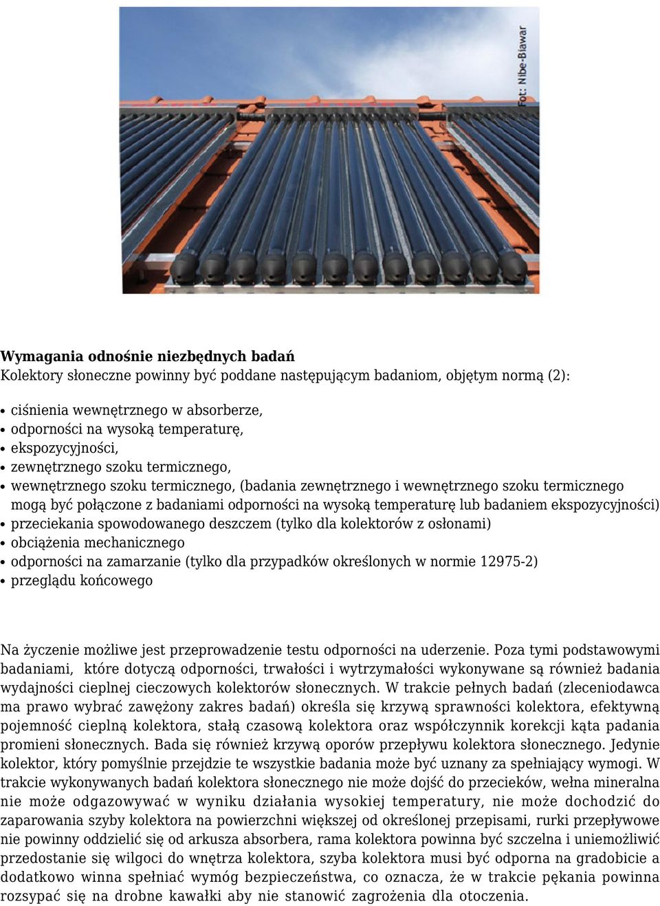 lub badaniem ekspozycyjności) przeciekania spowodowanego deszczem (tylko dla kolektorów z osłonami) obciążenia mechanicznego odporności na zamarzanie (tylko dla przypadków określonych w normie