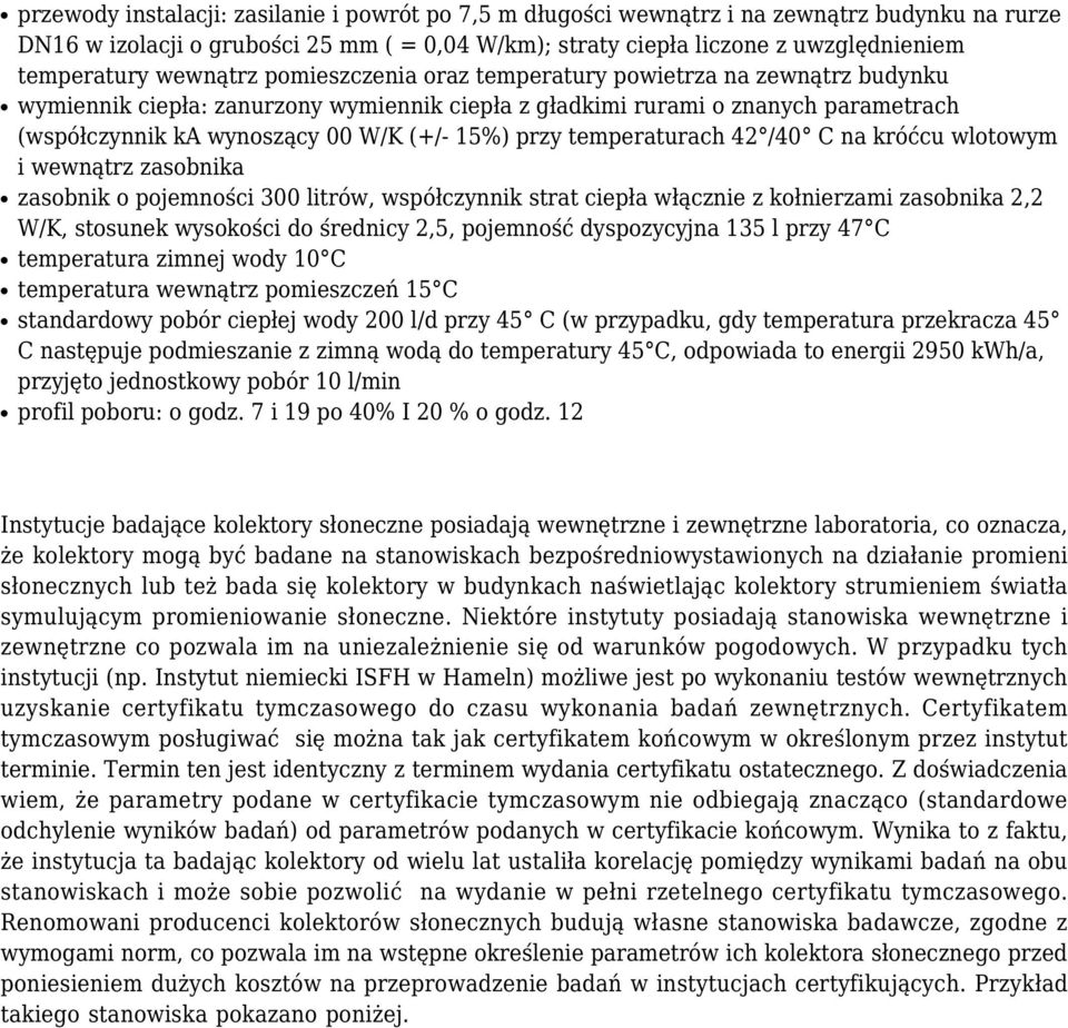 przy temperaturach 42 /40 C na króćcu wlotowym i wewnątrz zasobnika zasobnik o pojemności 300 litrów, współczynnik strat ciepła włącznie z kołnierzami zasobnika 2,2 W/K, stosunek wysokości do