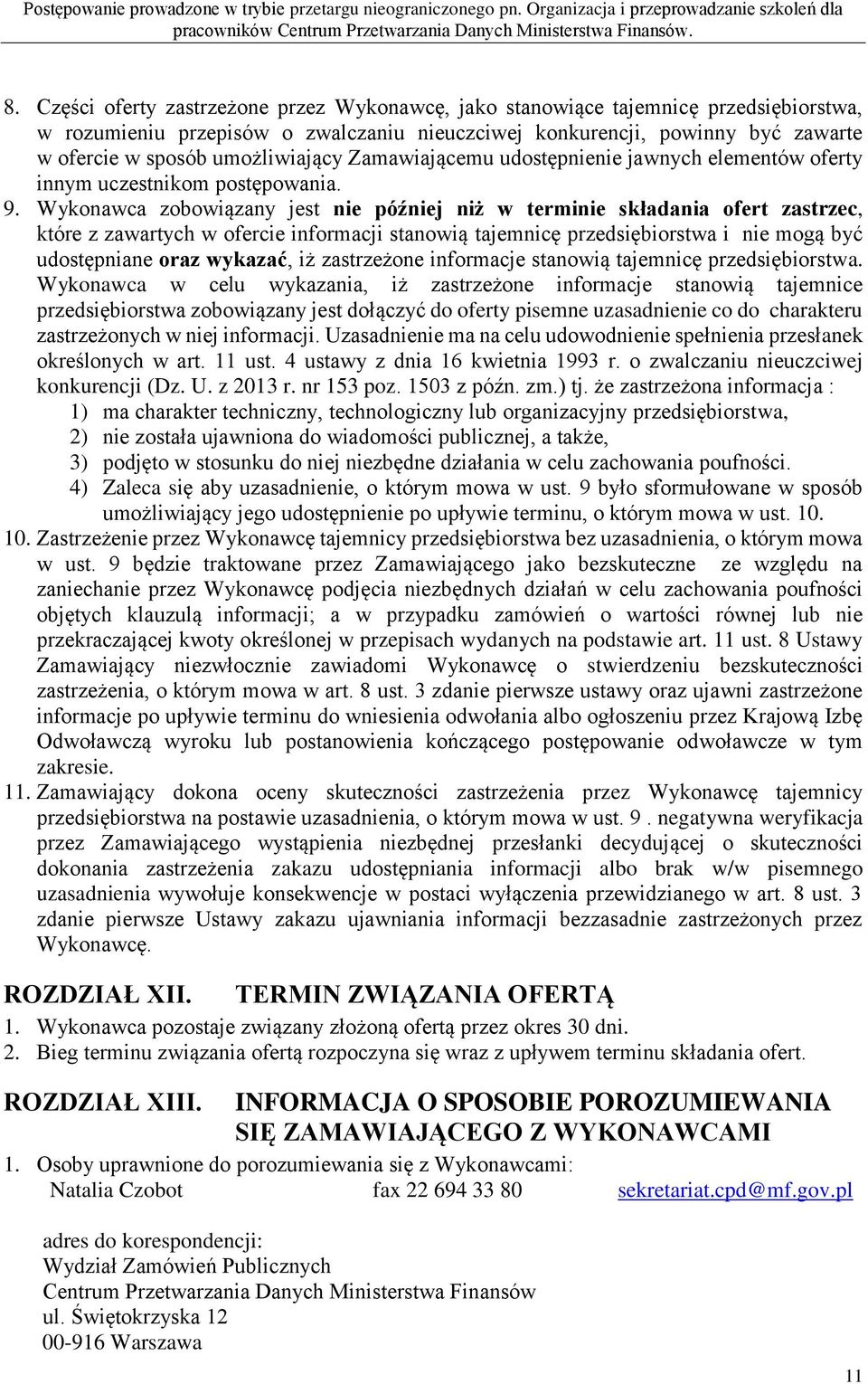 Wykonawca zobowiązany jest nie później niż w terminie składania ofert zastrzec, które z zawartych w ofercie informacji stanowią tajemnicę przedsiębiorstwa i nie mogą być udostępniane oraz wykazać, iż