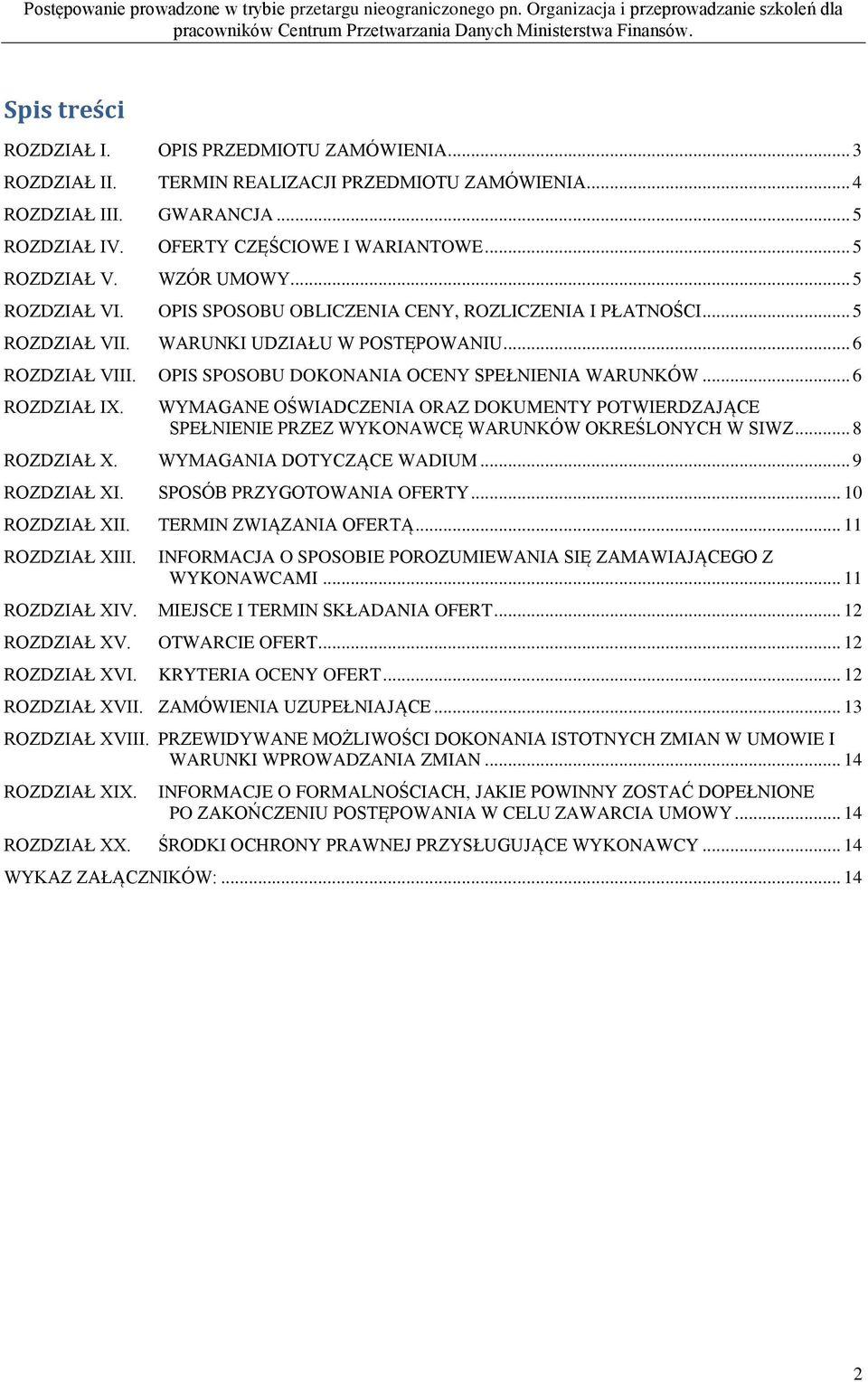 OPIS SPOSOBU DOKONANIA OCENY SPEŁNIENIA WARUNKÓW... 6 ROZDZIAŁ IX. WYMAGANE OŚWIADCZENIA ORAZ DOKUMENTY POTWIERDZAJĄCE SPEŁNIENIE PRZEZ WYKONAWCĘ WARUNKÓW OKREŚLONYCH W SIWZ... 8 ROZDZIAŁ X.