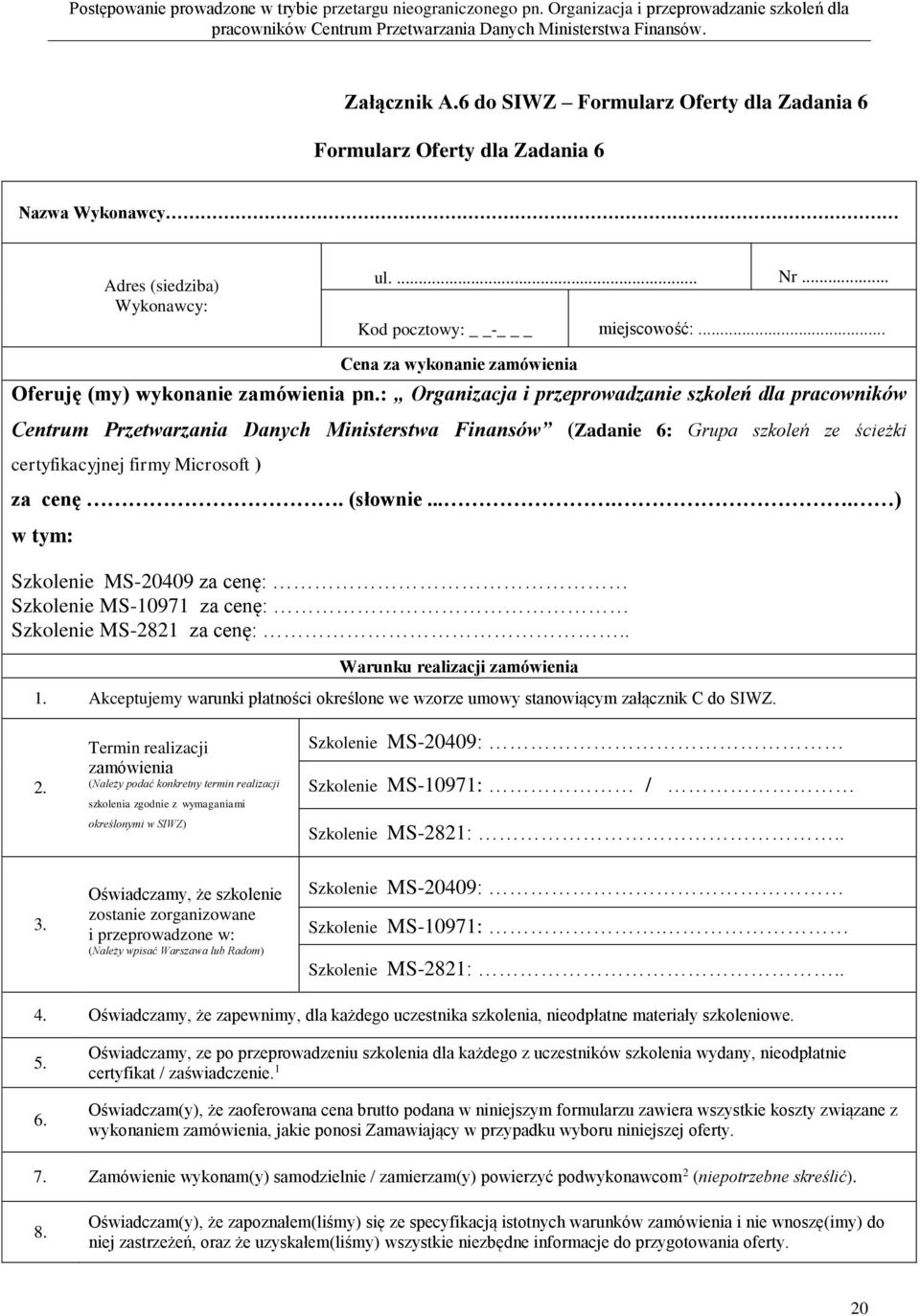 : Organizacja i przeprowadzanie szkoleń dla pracowników Centrum Przetwarzania Danych Ministerstwa Finansów (Zadanie 6: Grupa szkoleń ze ścieżki certyfikacyjnej firmy Microsoft ) za cenę. (słownie.