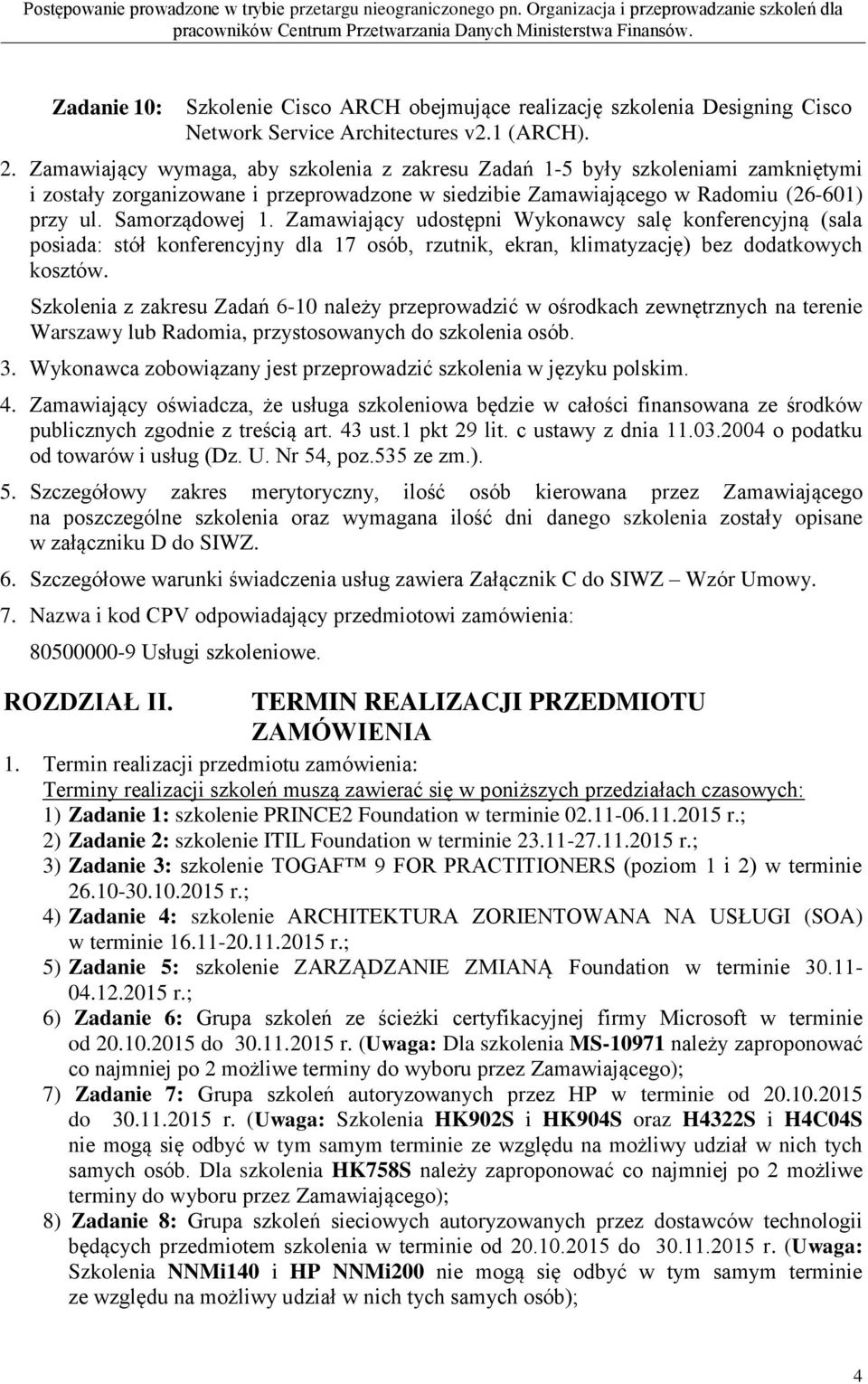 Zamawiający udostępni Wykonawcy salę konferencyjną (sala posiada: stół konferencyjny dla 17 osób, rzutnik, ekran, klimatyzację) bez dodatkowych kosztów.