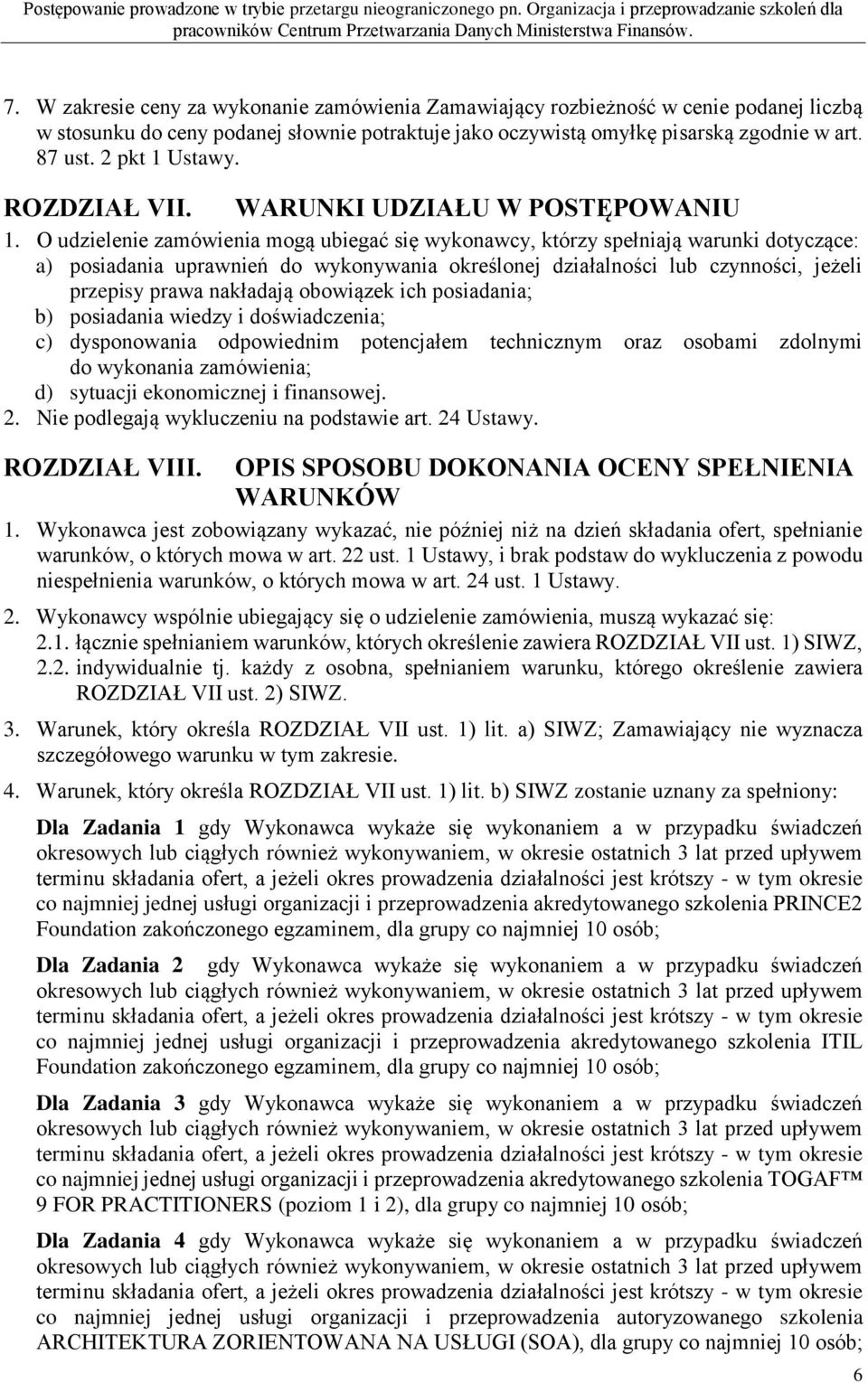 O udzielenie zamówienia mogą ubiegać się wykonawcy, którzy spełniają warunki dotyczące: a) posiadania uprawnień do wykonywania określonej działalności lub czynności, jeżeli przepisy prawa nakładają