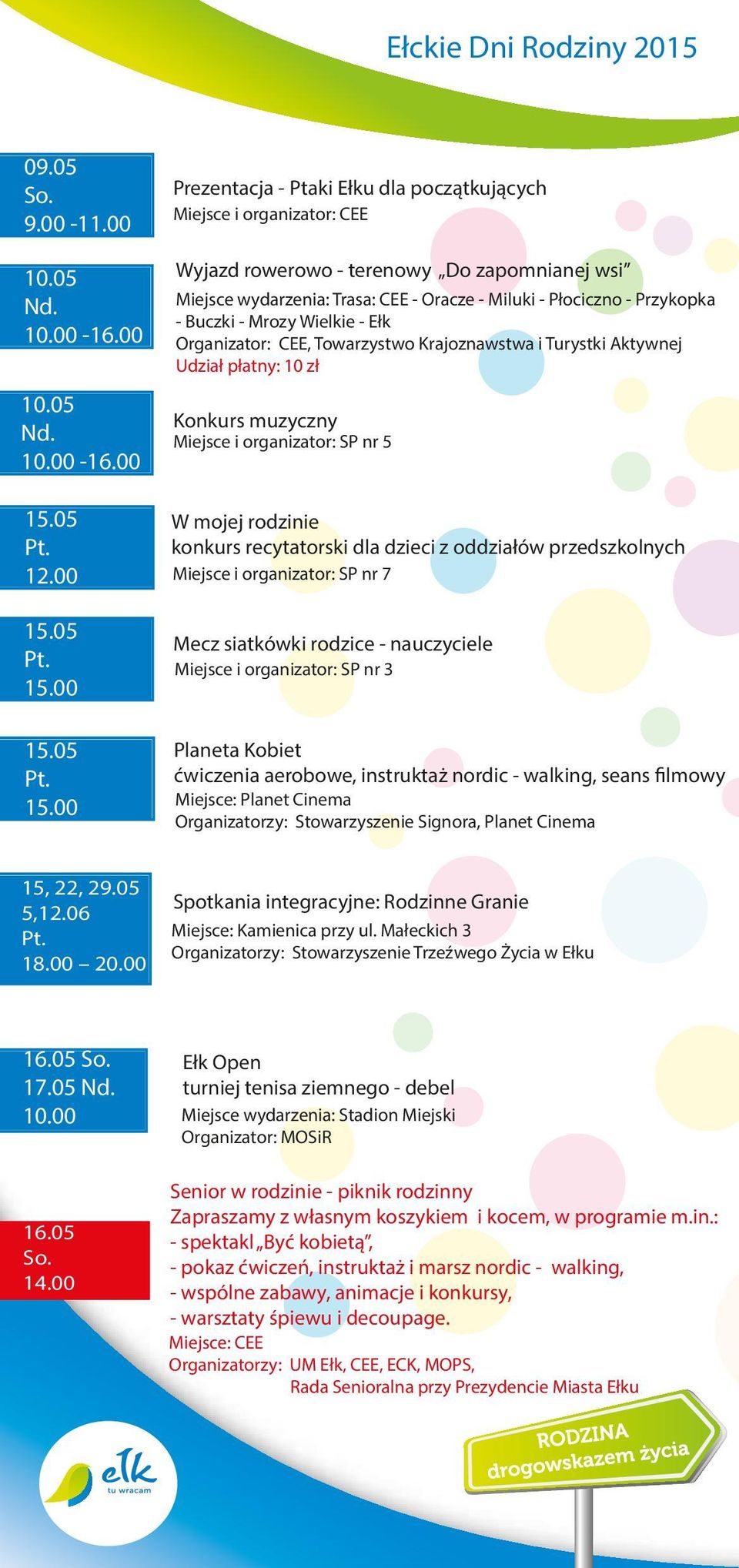 Buczki - Mrozy Wielkie - Ełk Organizator: CEE, Towarzystwo Krajoznawstwa i Turystki Aktywnej Udział płatny: 10 zł Konkurs muzyczny W mojej rodzinie konkurs recytatorski dla dzieci z oddziałów