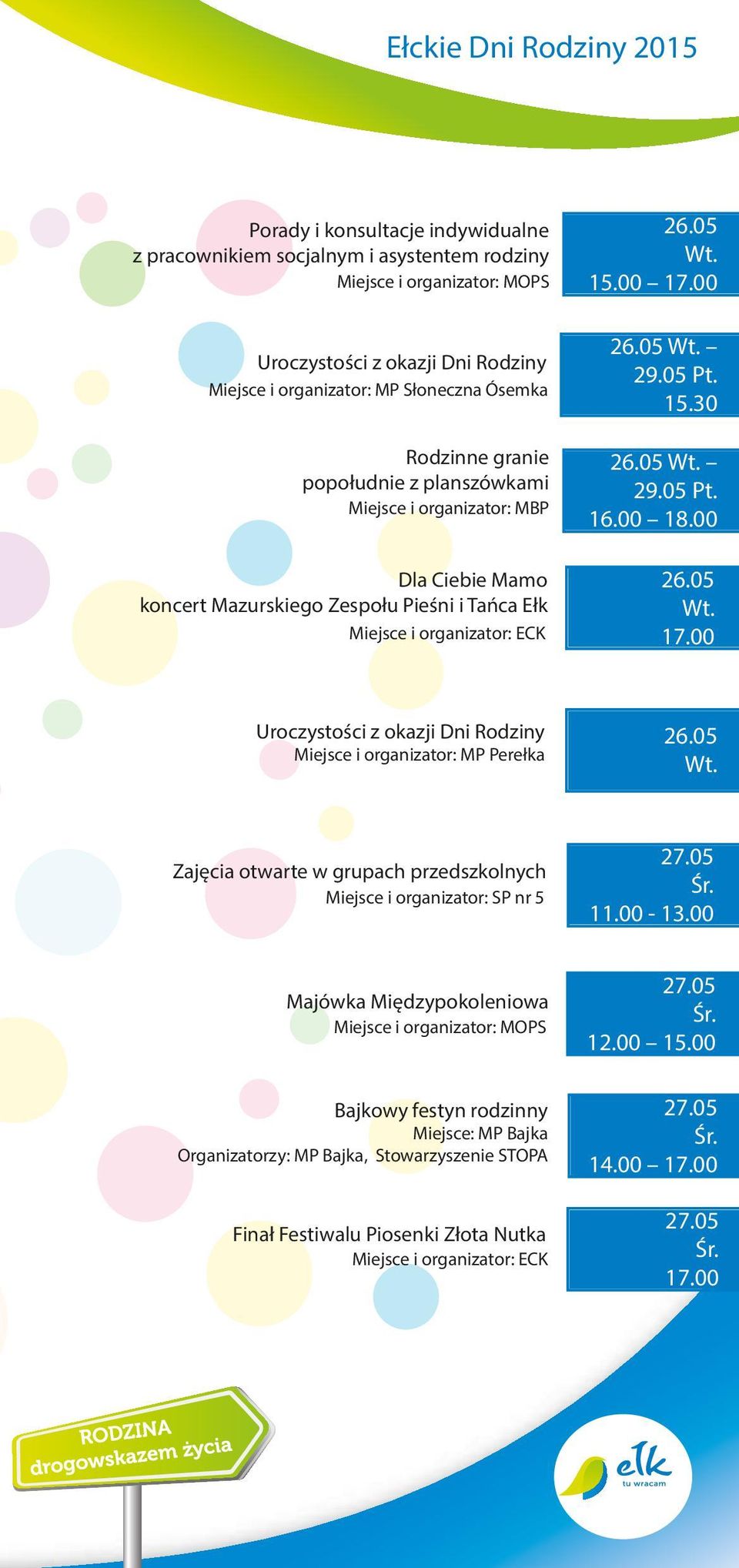 00 18.00 26.05 17.00 Uroczystości z okazji Dni Rodziny Miejsce i organizator: MP Perełka 26.05 Zajęcia otwarte w grupach przedszkolnych 27.05 11.00-13.