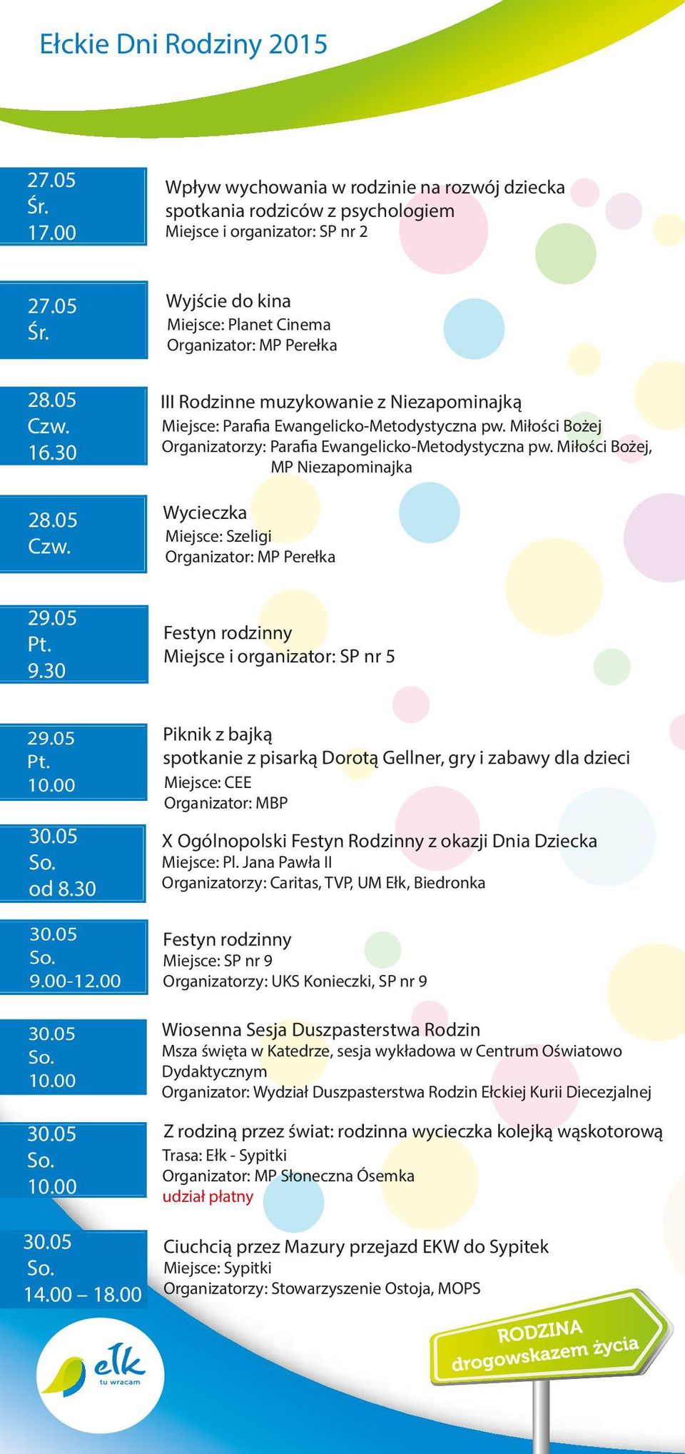 Miłości Bożej Organizatorzy: Parafia Ewangelicko-Metodystyczna pw. Miłości Bożej, MP Niezapominajka Wycieczka Miejsce: Szeligi Organizator: MP Perełka 29.05 9.30 Festyn rodzinny 29.05 30.05 od 8.