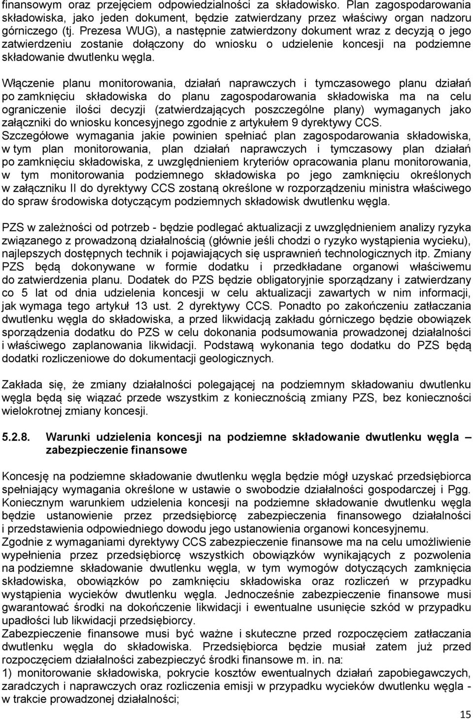 Włączenie planu monitorowania, działań naprawczych i tymczasowego planu działań po zamknięciu składowiska do planu zagospodarowania składowiska ma na celu ograniczenie ilości decyzji