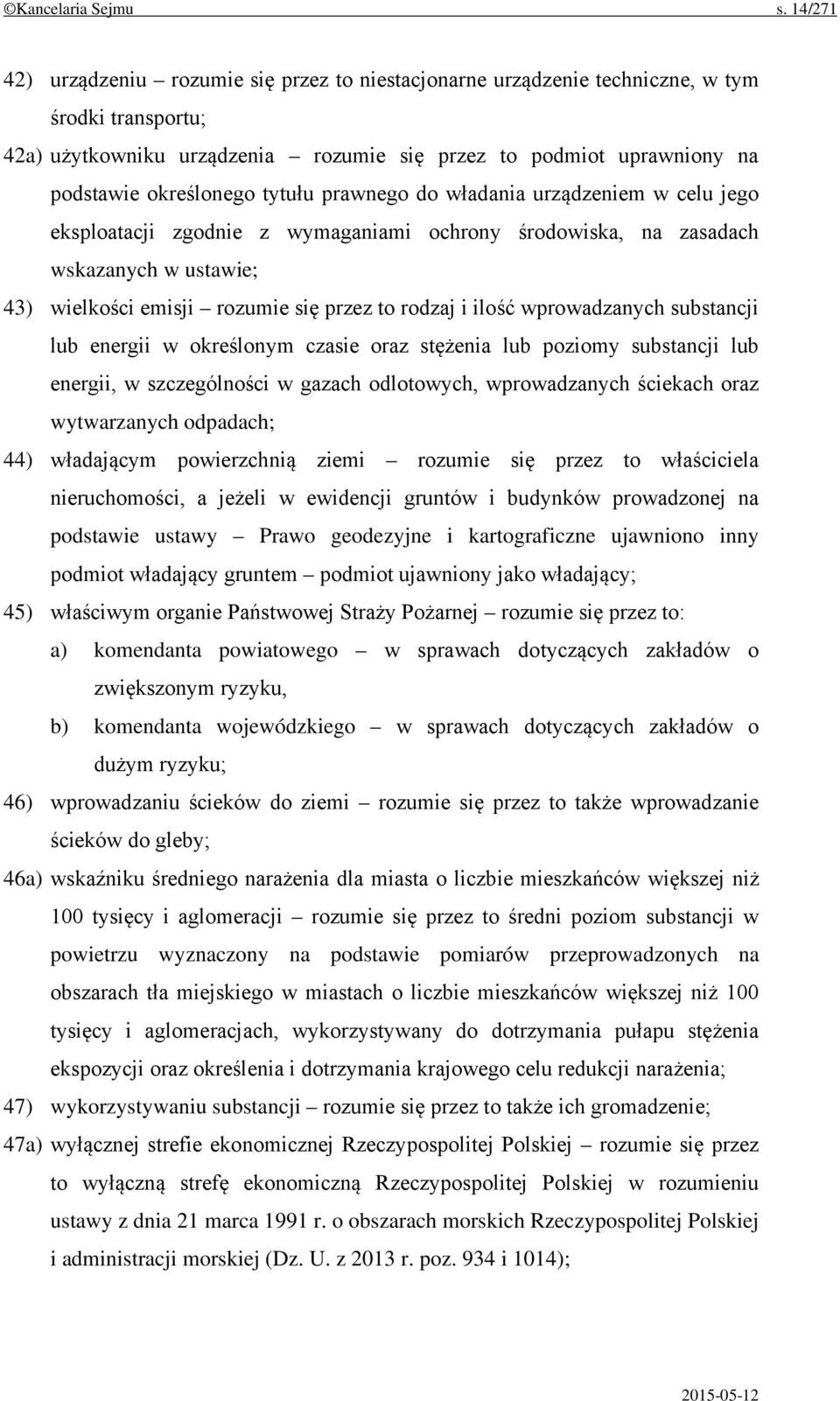 tytułu prawnego do władania urządzeniem w celu jego eksploatacji zgodnie z wymaganiami ochrony środowiska, na zasadach wskazanych w ustawie; 43) wielkości emisji rozumie się przez to rodzaj i ilość