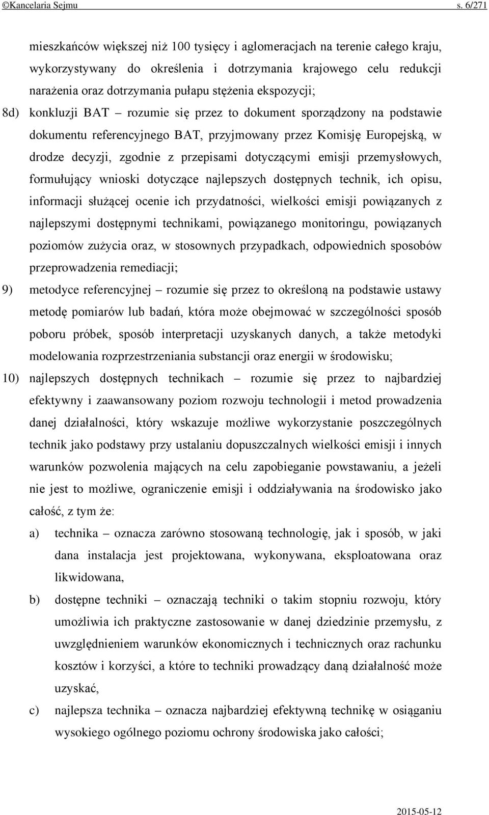 ekspozycji; 8d) konkluzji BAT rozumie się przez to dokument sporządzony na podstawie dokumentu referencyjnego BAT, przyjmowany przez Komisję Europejską, w drodze decyzji, zgodnie z przepisami