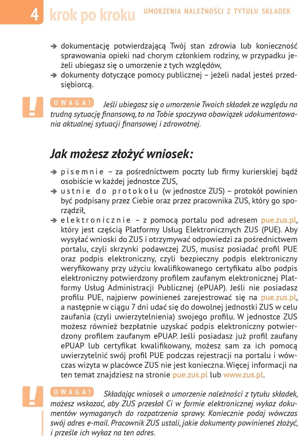 Jeśli ubiegasz się o umorzenie Twoich składek ze względu na trudną sytuację finansową, to na Tobie spoczywa obowiązek udokumentowania aktualnej sytuacji finansowej i zdrowotnej.