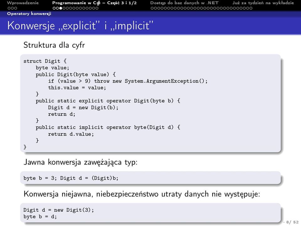 value = value; public static explicit operator Digit(byte b) { Digit d = new Digit(b); return d; public static implicit operator