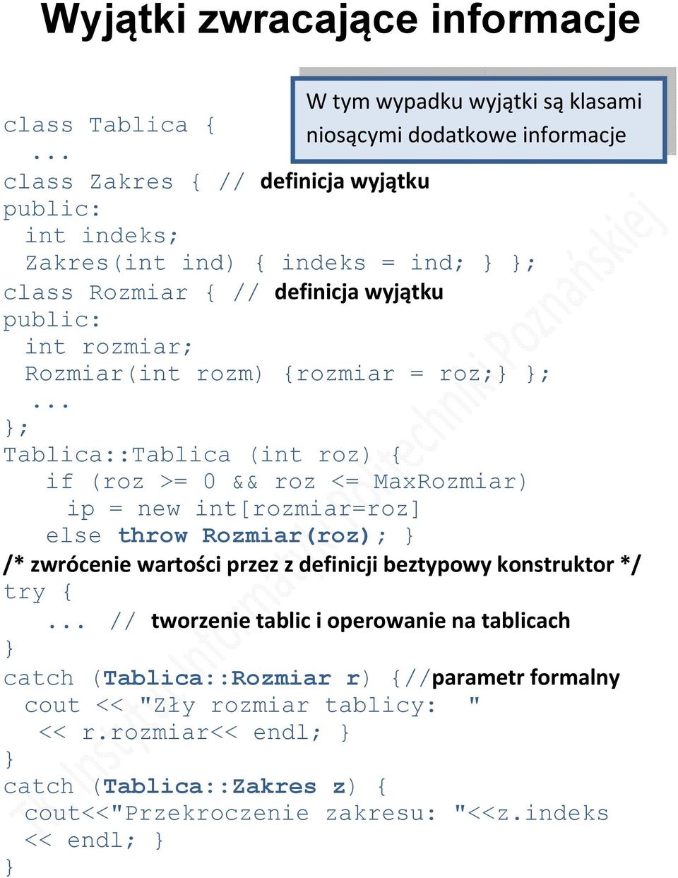 MaxRozmiar) ip = new int[rozmiar=roz] else throw Rozmiar(roz); /* zwrócenie wartości przez z definicji beztypowy konstruktor */ try { // tworzenie tablic i operowanie na