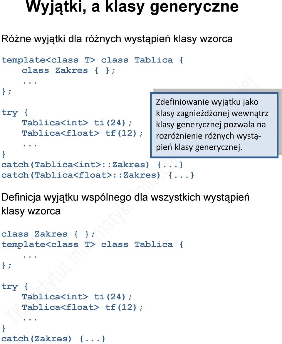 wszystkich wystąpień klasy wzorca class Zakres { ; template<class T> class Tablica { ; try { Tablica<int> ti(24); Tablica<float> tf(12);