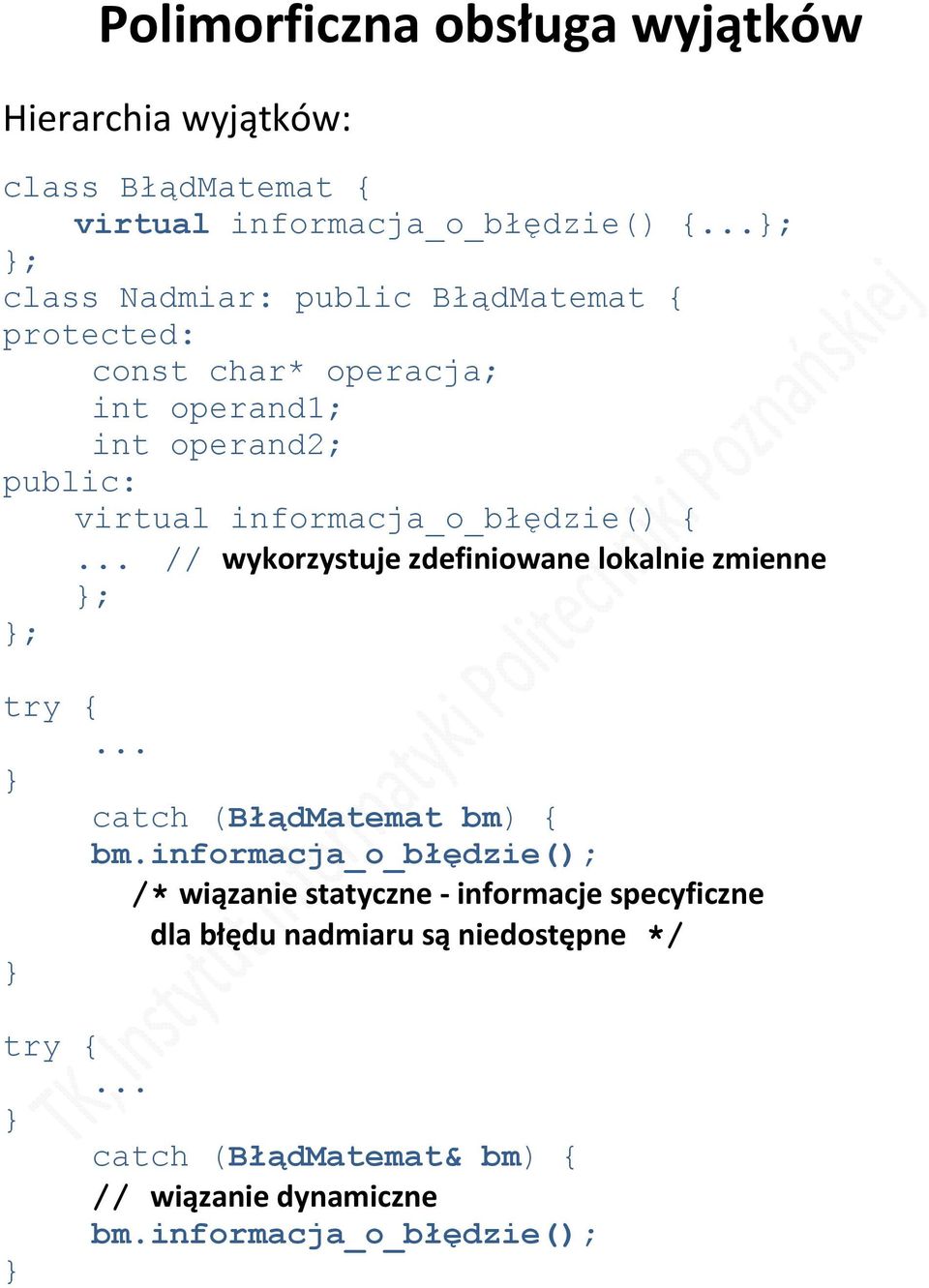 wykorzystuje zdefiniowane lokalnie zmienne ; ; try { catch (BłądMatemat bm) { bm.