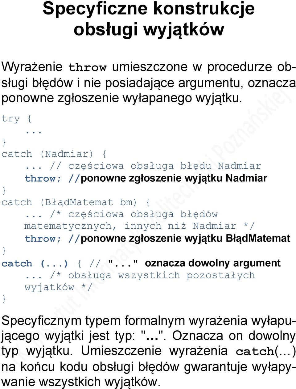 niż Nadmiar */ throw; //ponowne zgłoszenie wyjątku BłądMatemat catch () { // "" oznacza dowolny argument /* obsługa wszystkich pozostałych wyjątków */ Specyficznym typem