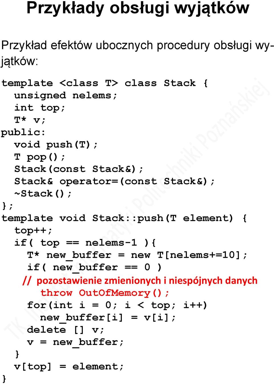 Stack::push(T element) { top++; if( top == nelems-1 ){ T* new_buffer = new T[nelems+=10]; if( new_buffer == 0 ) // pozostawienie