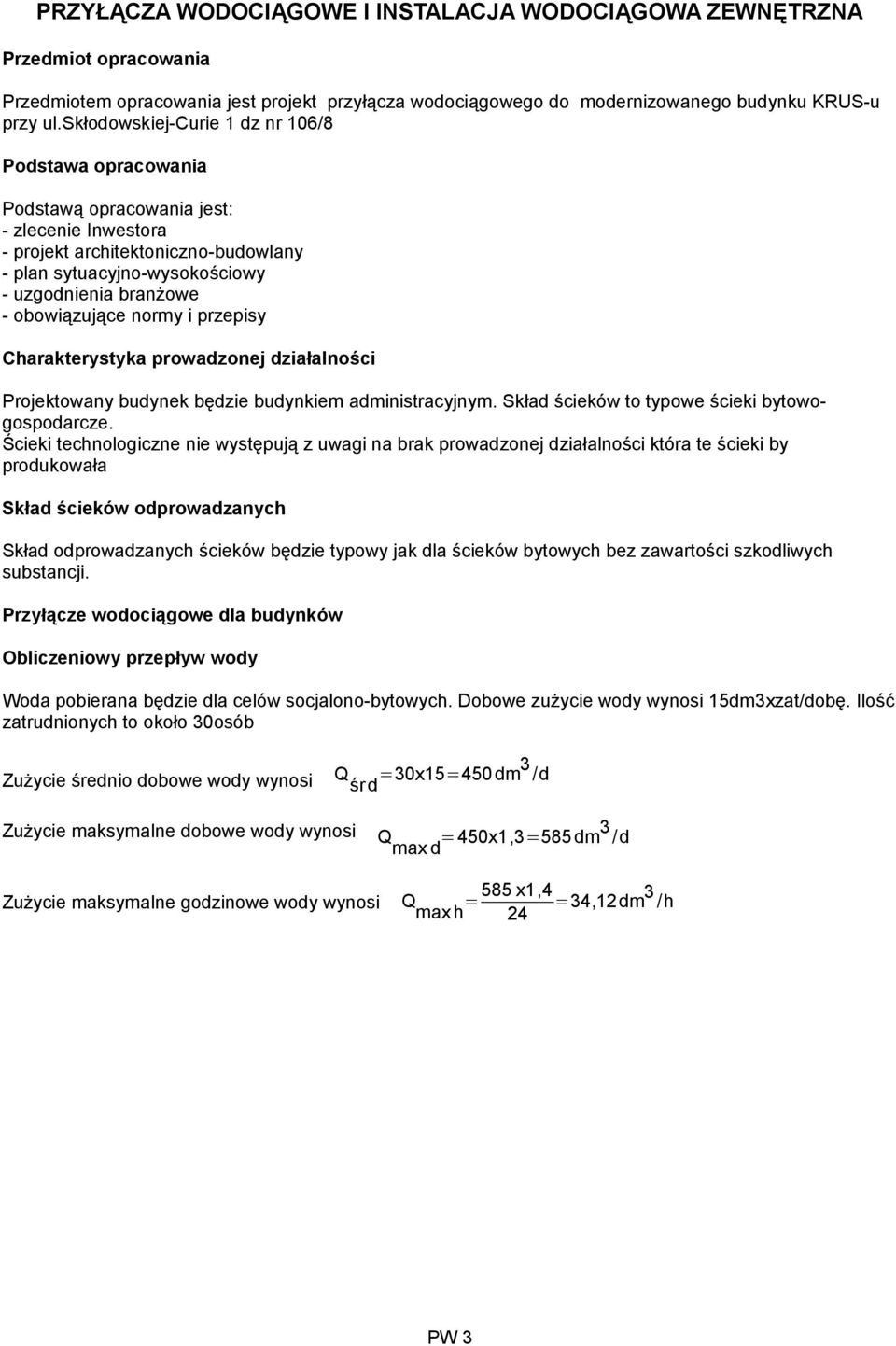 obowiązujące normy i przepisy Charakterystyka prowadzonej działalności Projektowany budynek będzie budynkiem administracyjnym. Skład ścieków to typowe ścieki bytowogospodarcze.