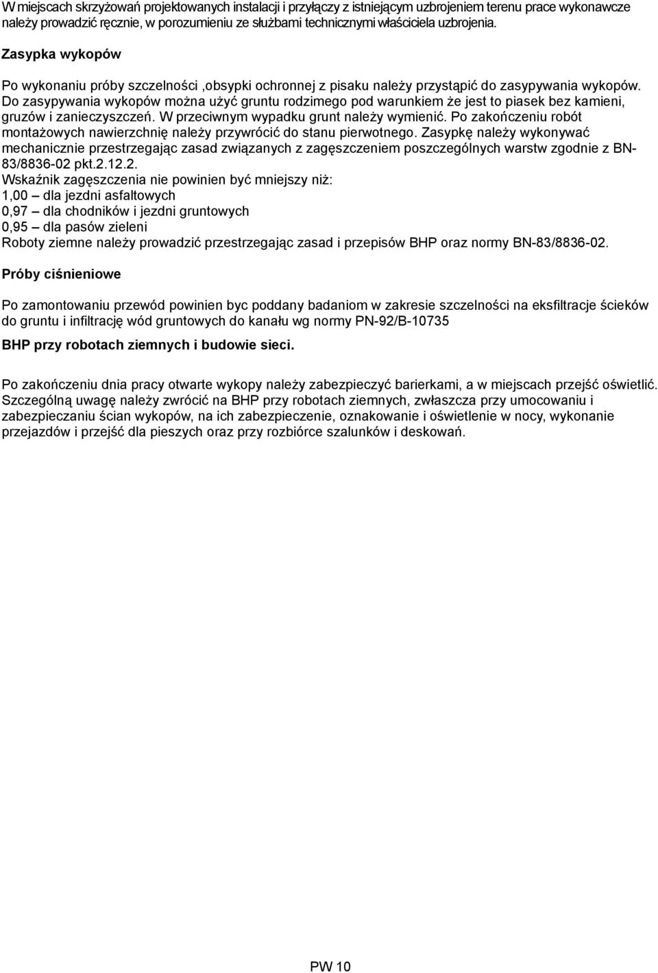 Do zasypywania wykopów można użyć gruntu rodzimego pod warunkiem że jest to piasek bez kamieni, gruzów i zanieczyszczeń. W przeciwnym wypadku grunt należy wymienić.