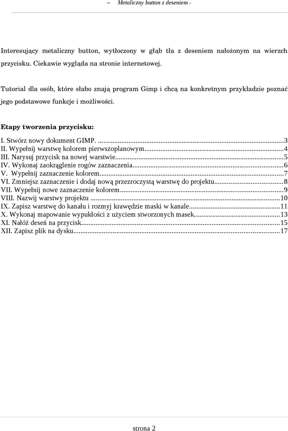 Wypełnij warstwę kolorem pierwszoplanowym...4 III. Narysuj przycisk na nowej warstwie...5 IV. Wykonaj zaokrąglenie rogów zaznaczenia...6 V. Wypełnij zaznaczenie kolorem...7 VI.