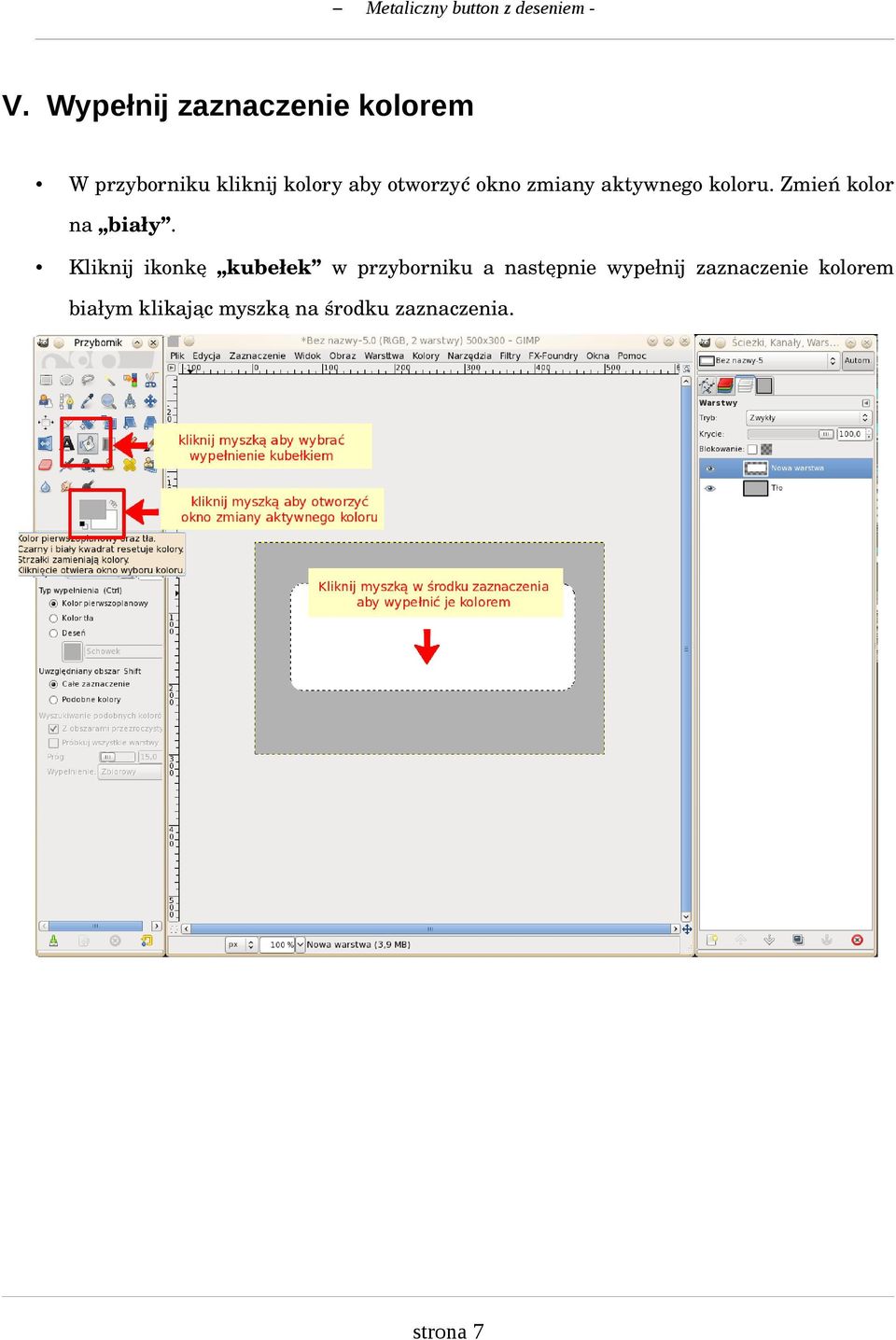 Kliknij ikonkę kubełek w przyborniku a następnie wypełnij