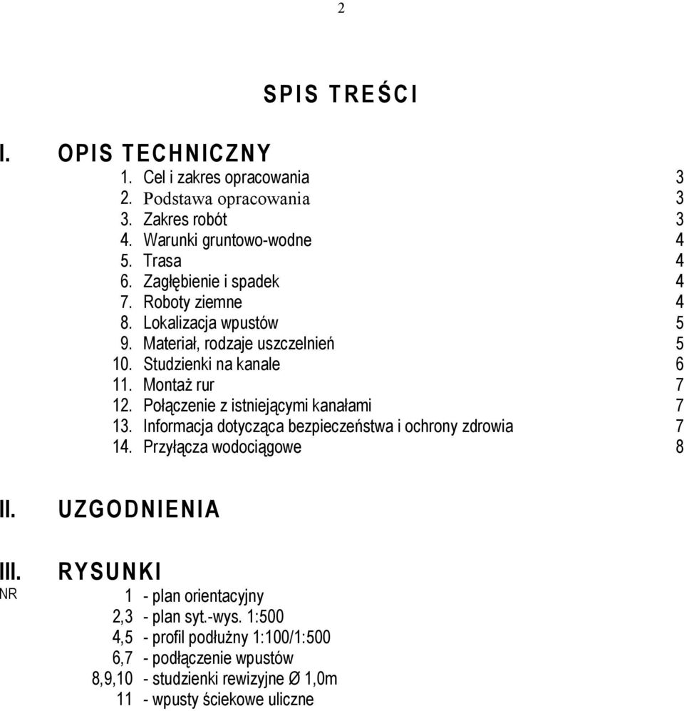 Połączenie z istniejącymi kanałami 7 13. Informacja dotycząca bezpieczeństwa i ochrony zdrowia 7 14. Przyłącza wodociągowe 8 II. III.