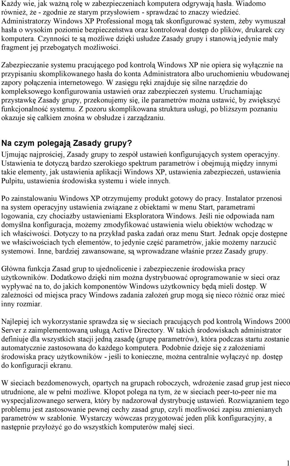 Czynności te są możliwe dzięki usłudze Zasady grupy i stanowią jedynie mały fragment jej przebogatych możliwości.