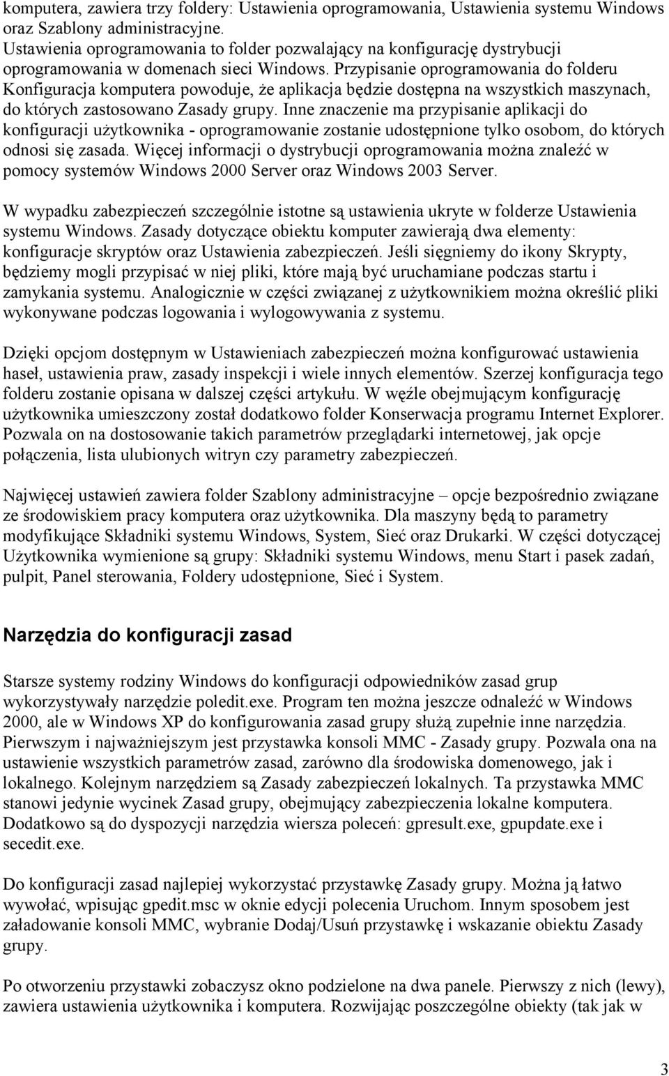 Przypisanie oprogramowania do folderu Konfiguracja komputera powoduje, że aplikacja będzie dostępna na wszystkich maszynach, do których zastosowano Zasady grupy.